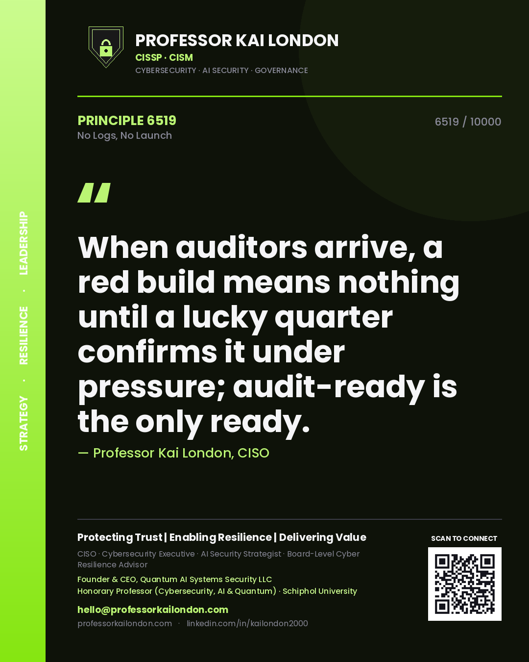 Professor Kai London principle 6519: When auditors arrive, a red build means nothing until a lucky quarter confirms it under pressure; audit-ready is the only ready.