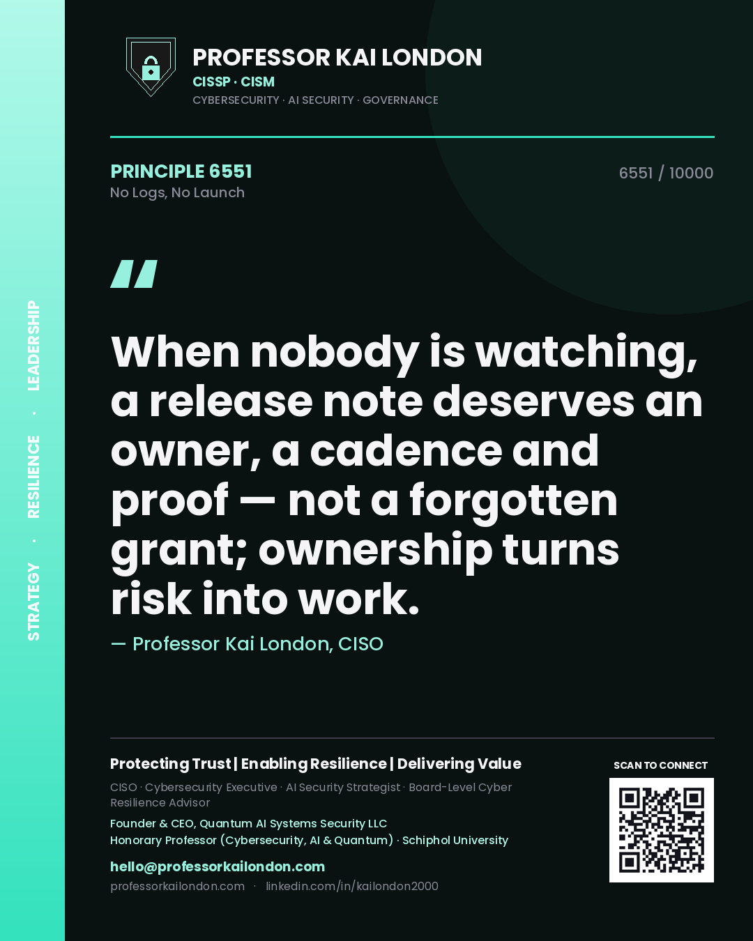 Quote card by Professor Kai London reading 'When nobody is watching, a release note deserves an owner, a cadence and proof — not a forgotten grant; ownership turns risk into work.'. From the book No Logs, No Launch.