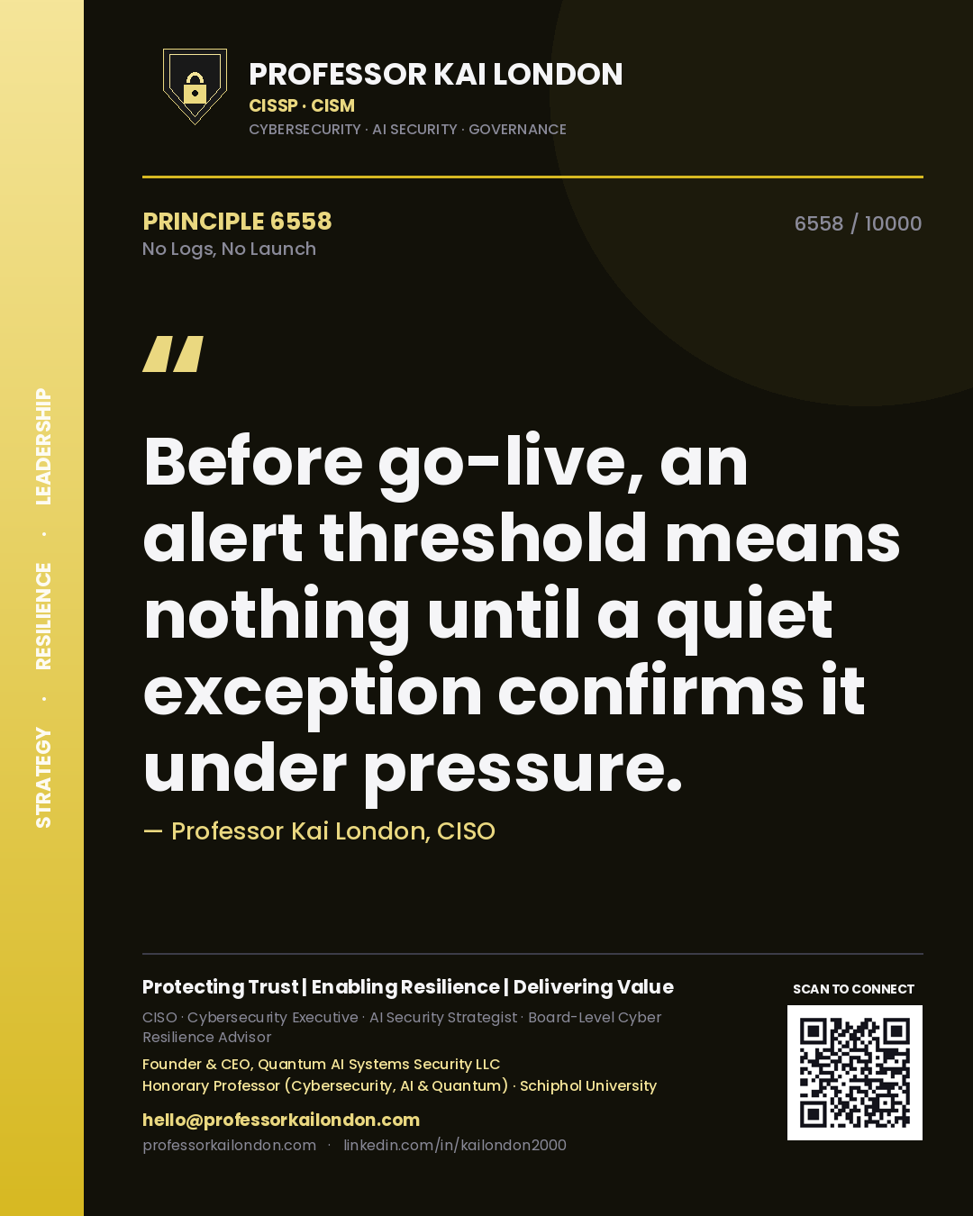 Professor Kai London principle 6558: Before go-live, an alert threshold means nothing until a quiet exception confirms it under pressure.