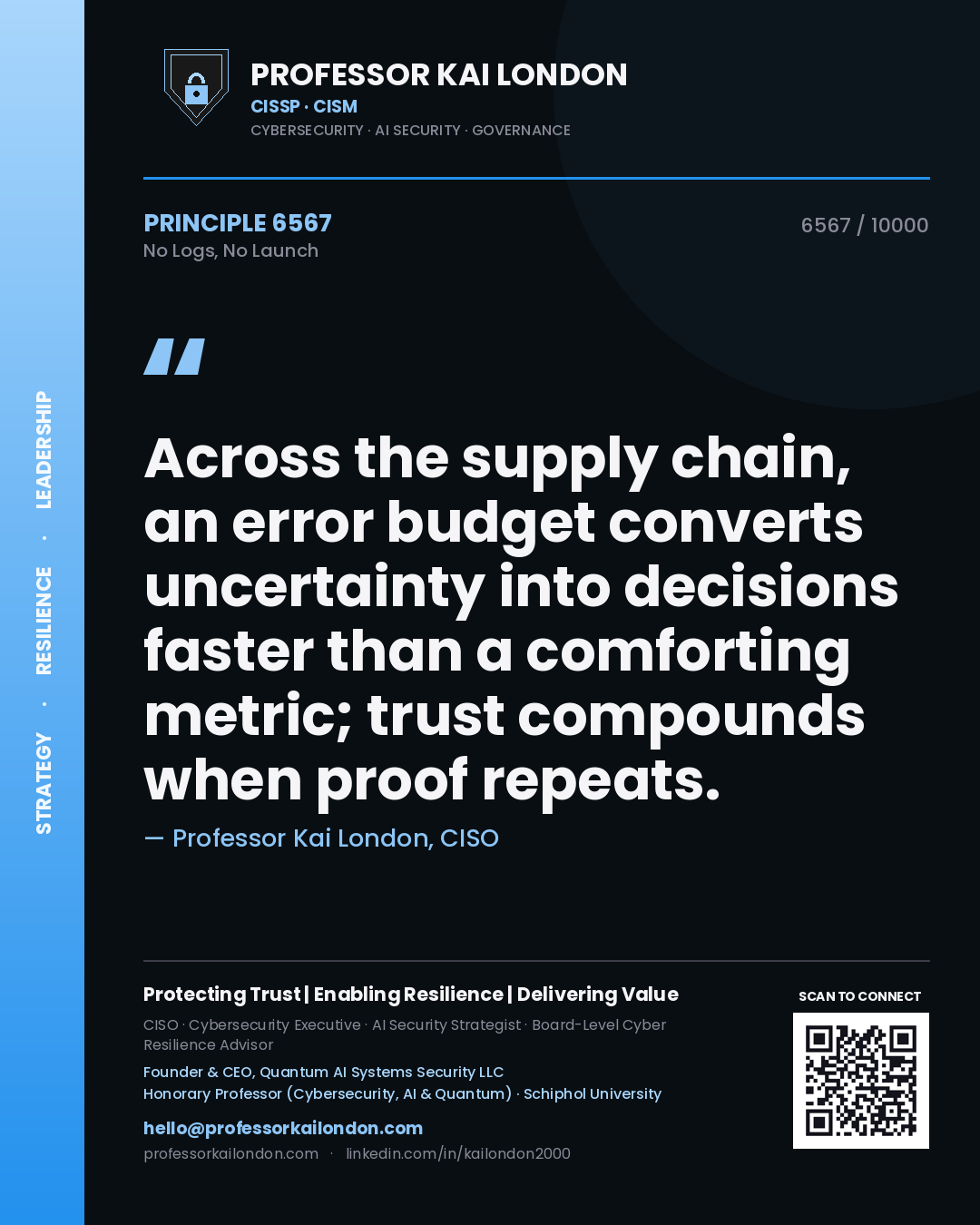 Professor Kai London principle 6567: Across the supply chain, an error budget converts uncertainty into decisions faster than a comforting metric; trust compounds when proof repeats.