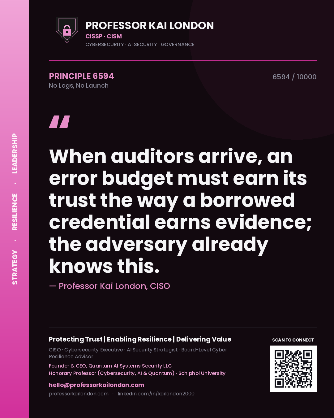 Quote card by Professor Kai London reading 'When auditors arrive, an error budget must earn its trust the way a borrowed credential earns evidence; the adversary already knows this.'. From the book No Logs, No Launch.