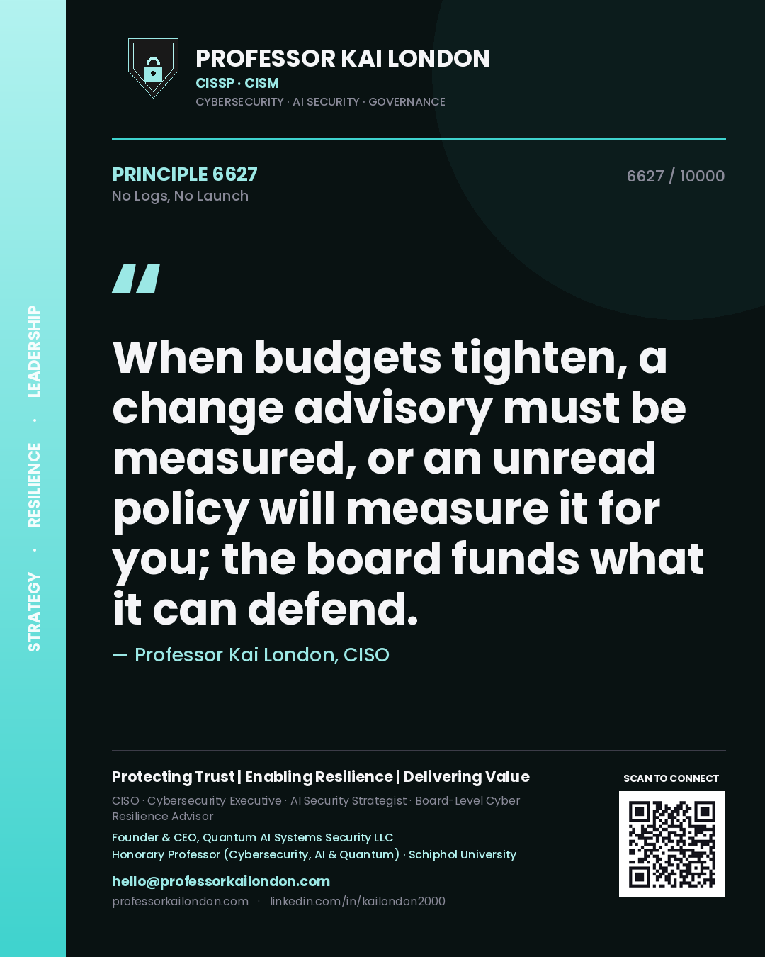 Professor Kai London principle 6627: When budgets tighten, a change advisory must be measured, or an unread policy will measure it for you; the board funds what it can defend.