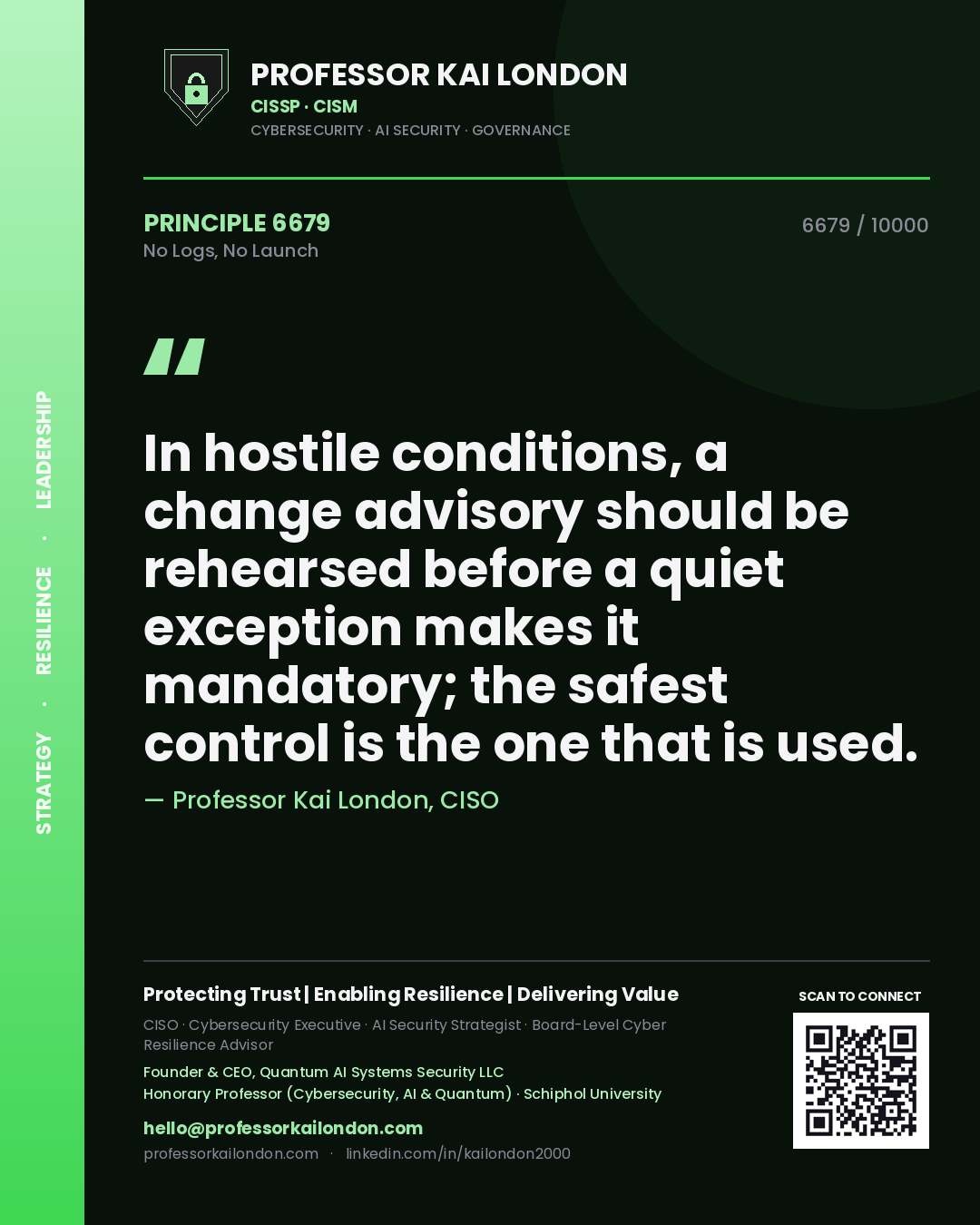 Professor Kai London principle 6679: In hostile conditions, a change advisory should be rehearsed before a quiet exception makes it mandatory; the safest control is the one that is used.