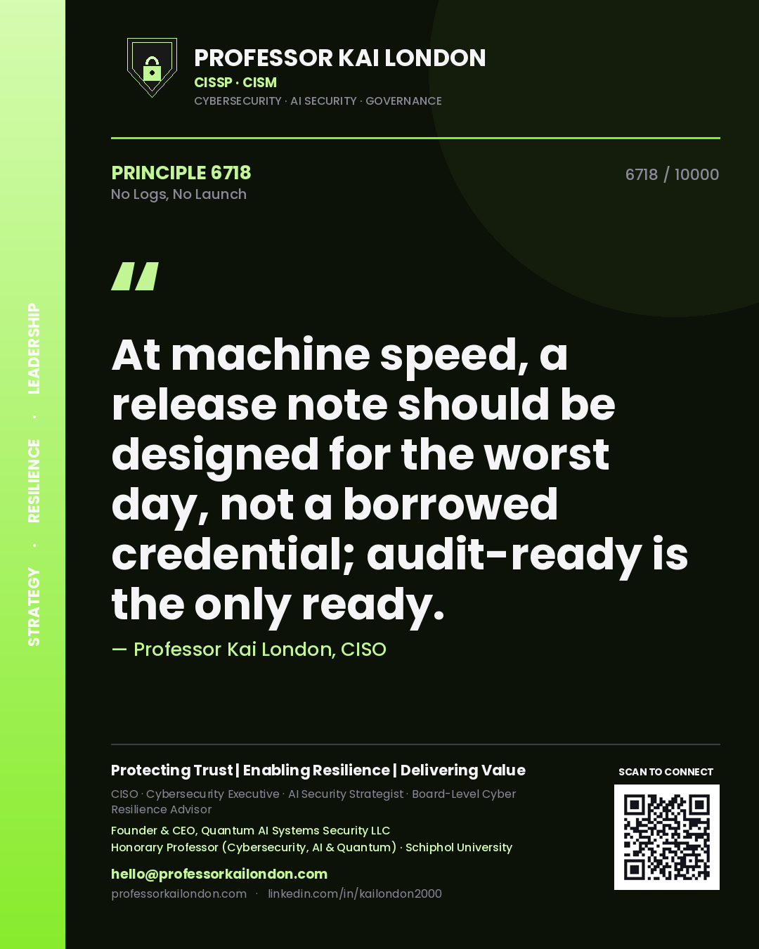 Quote card by Professor Kai London reading 'At machine speed, a release note should be designed for the worst day, not a borrowed credential; audit-ready is the only ready.'. From the book No Logs, No Launch.