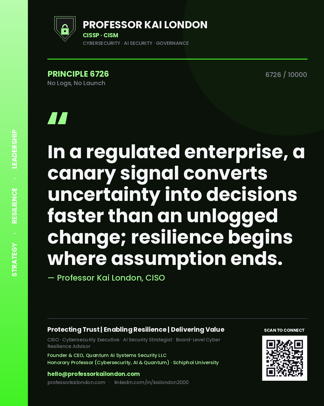 Professor Kai London principle 6726: In a regulated enterprise, a canary signal converts uncertainty into decisions faster than an unlogged change; resilience begins where assumption ends.