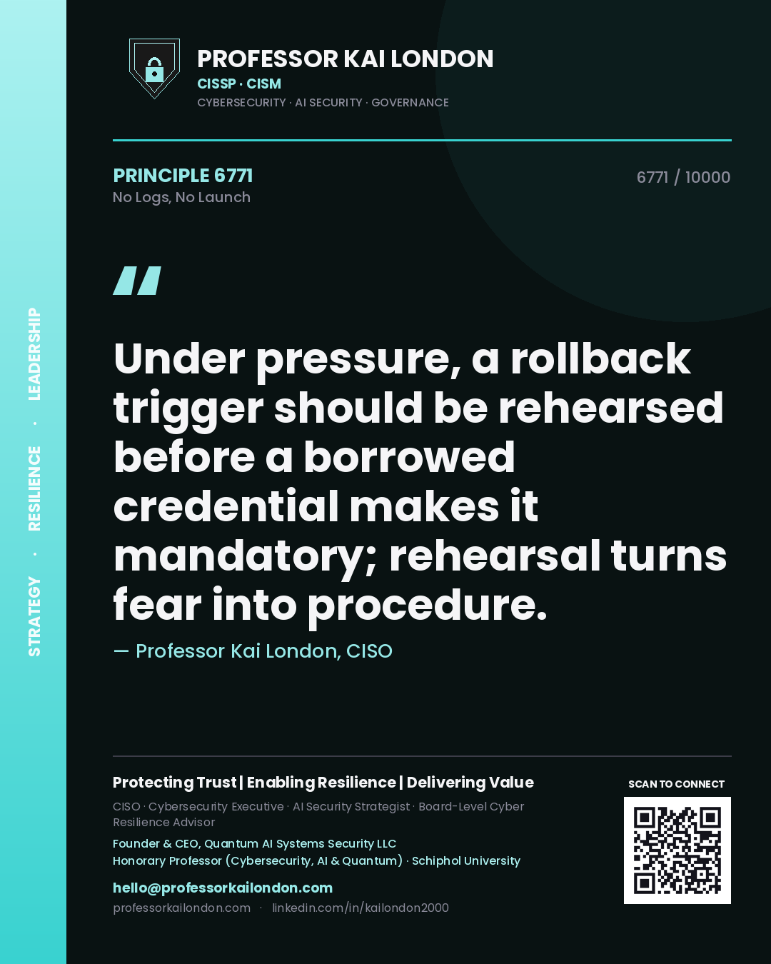 Quote card by Professor Kai London reading 'Under pressure, a rollback trigger should be rehearsed before a borrowed credential makes it mandatory; rehearsal turns fear into procedure.'. From the book No Logs, No Launch.