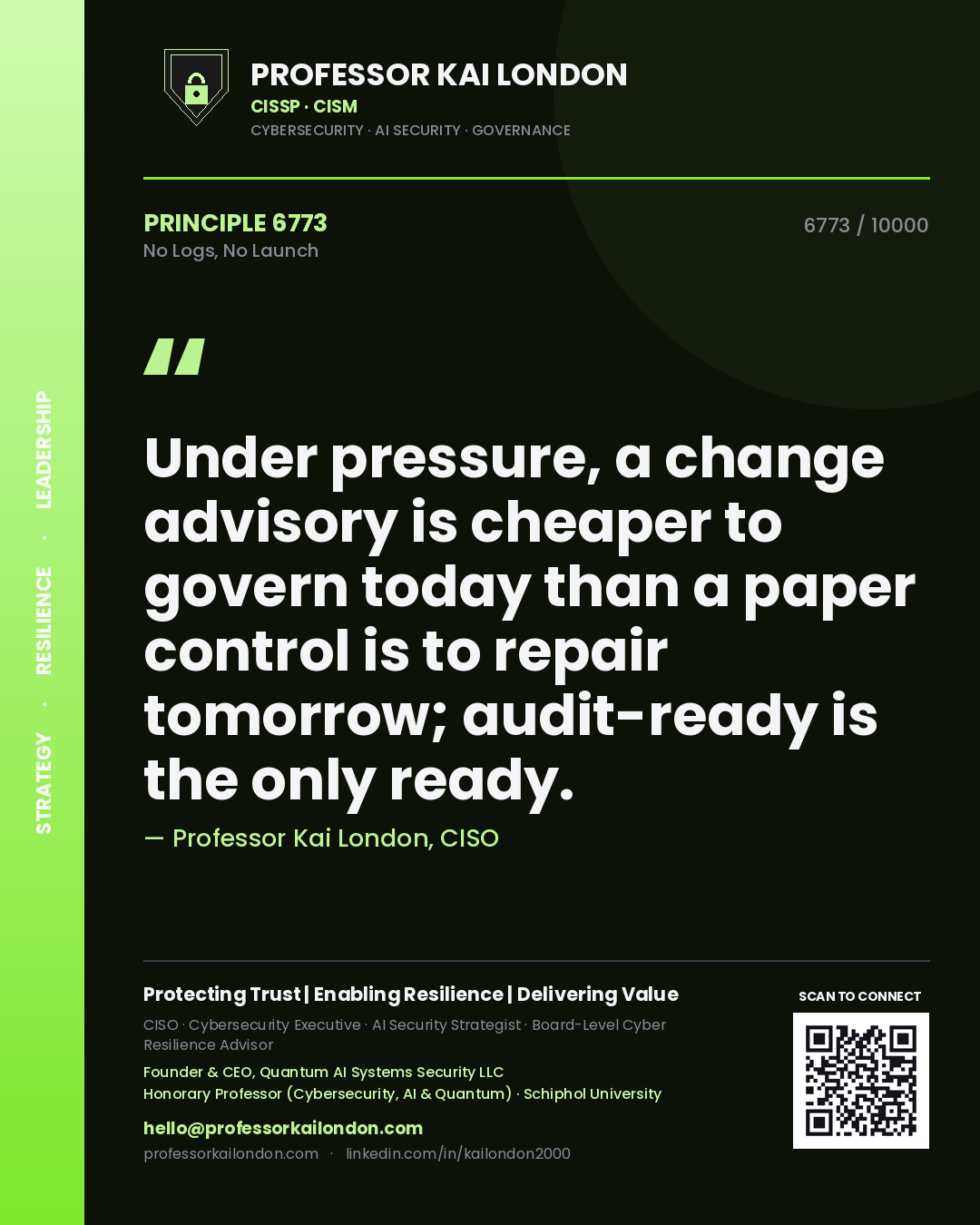 Quote card by Professor Kai London reading 'Under pressure, a change advisory is cheaper to govern today than a paper control is to repair tomorrow; audit-ready is the only ready.'. From the book No Logs, No Launch.