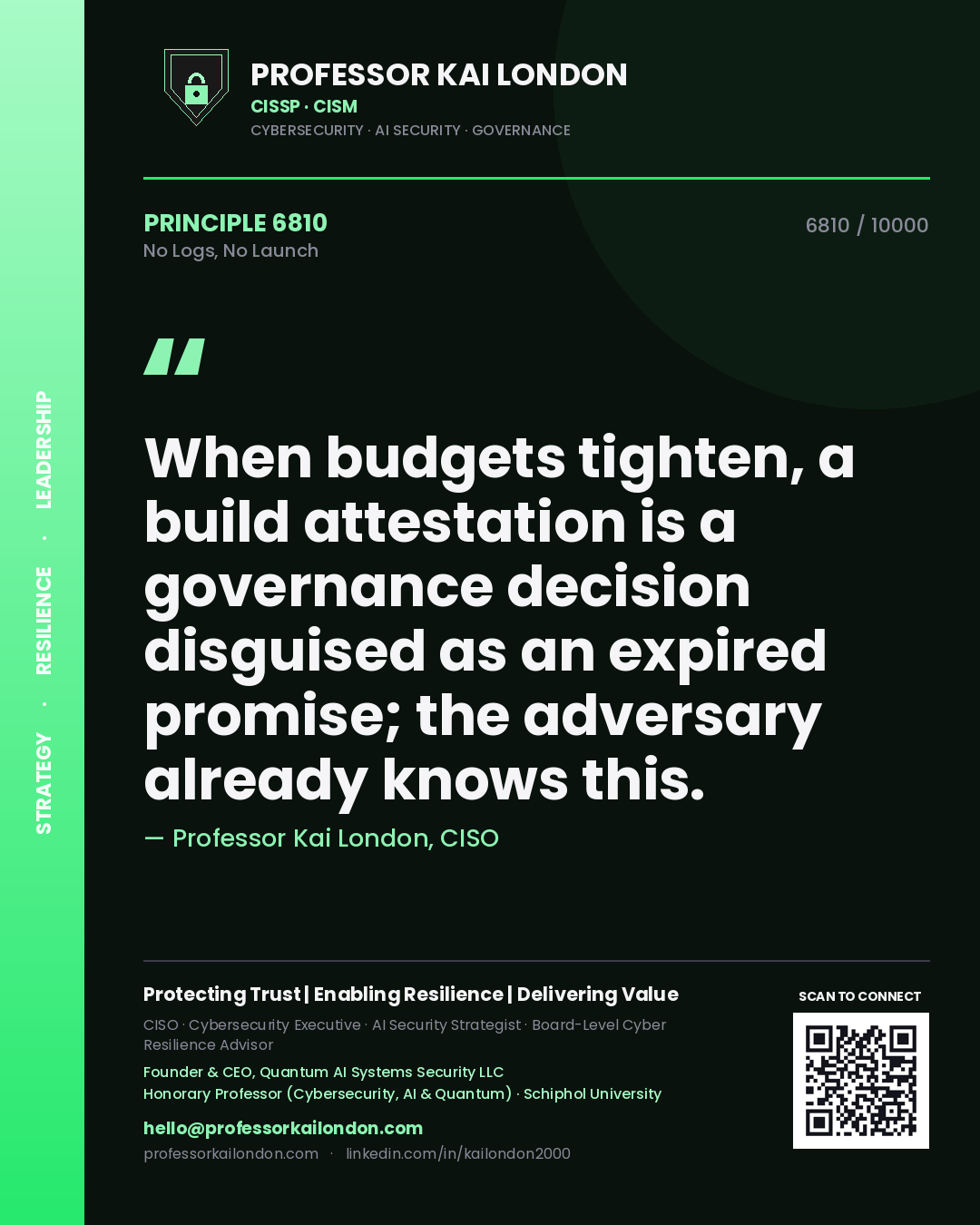 Quote card by Professor Kai London reading 'When budgets tighten, a build attestation is a governance decision disguised as an expired promise; the adversary already knows this.'. From the book No Logs, No Launch.