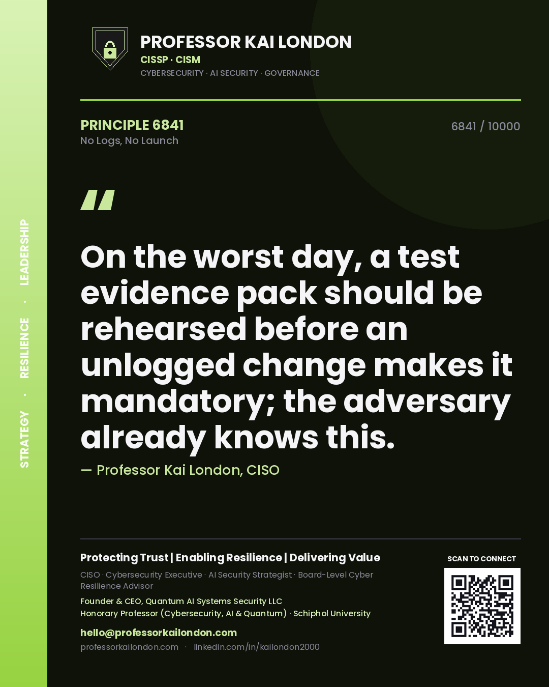 Professor Kai London principle 6841: On the worst day, a test evidence pack should be rehearsed before an unlogged change makes it mandatory; the adversary already knows this.