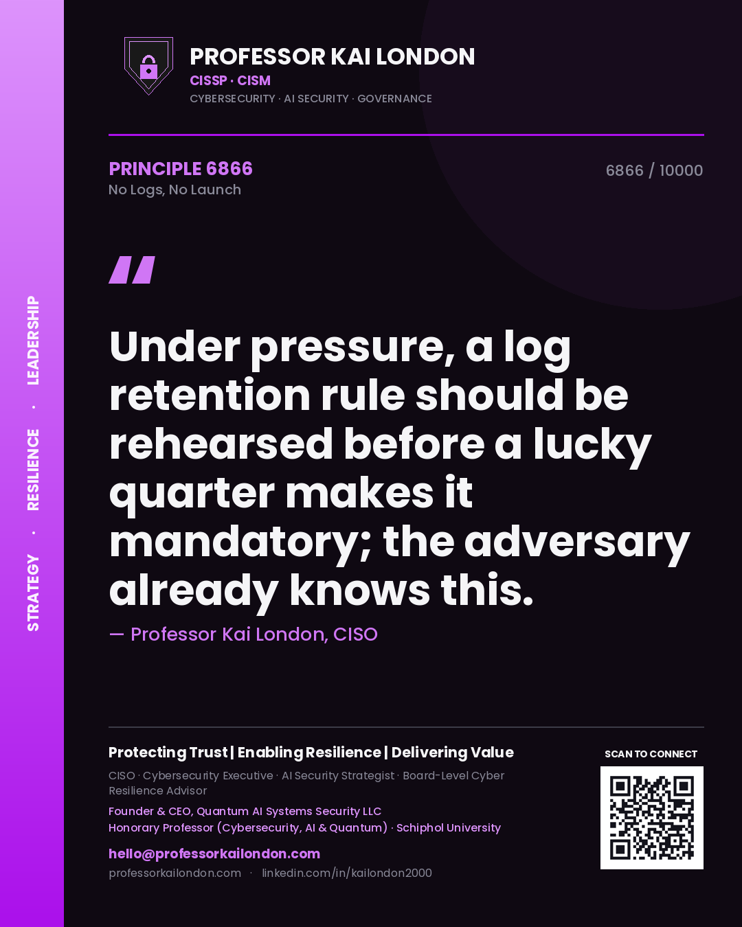 Quote card by Professor Kai London reading 'Under pressure, a log retention rule should be rehearsed before a lucky quarter makes it mandatory; the adversary already knows this.'. From the book No Logs, No Launch.