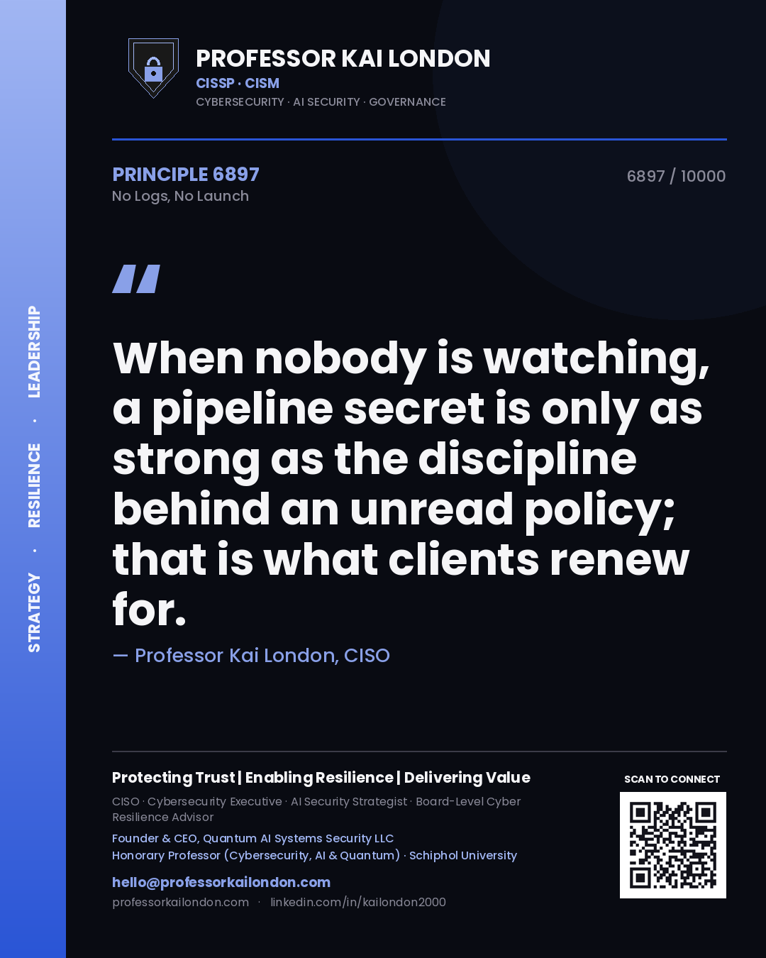 Quote card by Professor Kai London reading 'When nobody is watching, a pipeline secret is only as strong as the discipline behind an unread policy; that is what clients renew for.'. From the book No Logs, No Launch.