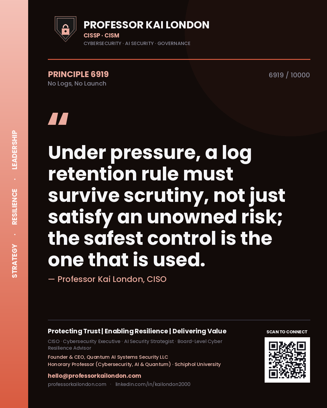 Quote card by Professor Kai London reading 'Under pressure, a log retention rule must survive scrutiny, not just satisfy an unowned risk; the safest control is the one that is used.'. From the book No Logs, No Launch.