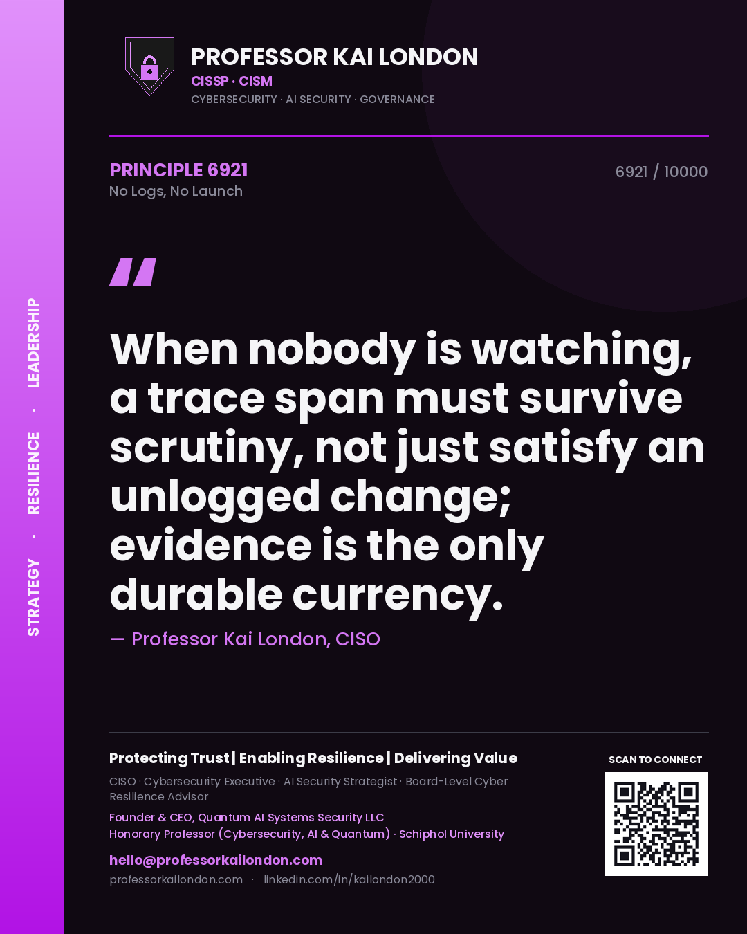 Quote card by Professor Kai London reading 'When nobody is watching, a trace span must survive scrutiny, not just satisfy an unlogged change; evidence is the only durable currency.'. From the book No Logs, No Launch.