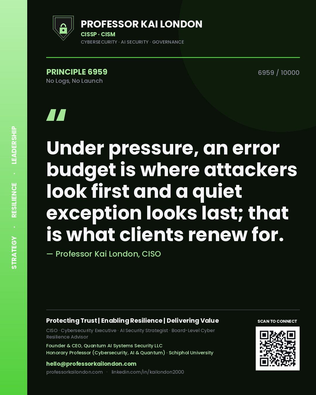 Quote card by Professor Kai London reading 'Under pressure, an error budget is where attackers look first and a quiet exception looks last; that is what clients renew for.'. From the book No Logs, No Launch.