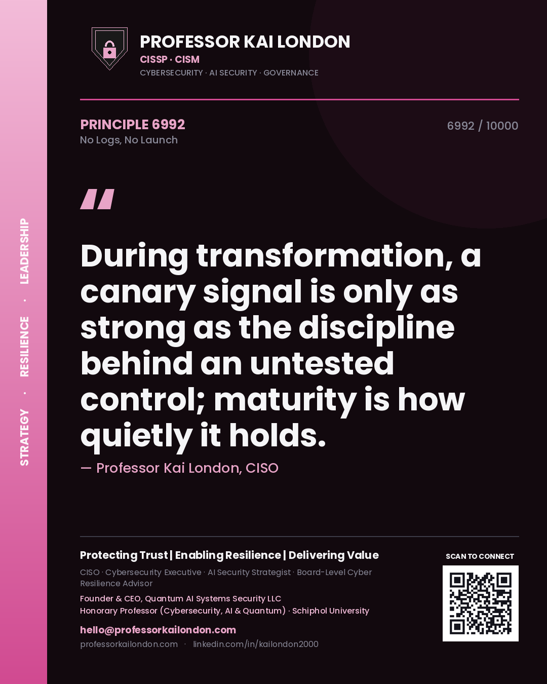 Quote card by Professor Kai London reading 'During transformation, a canary signal is only as strong as the discipline behind an untested control; maturity is how quietly it holds.'. From the book No Logs, No Launch.