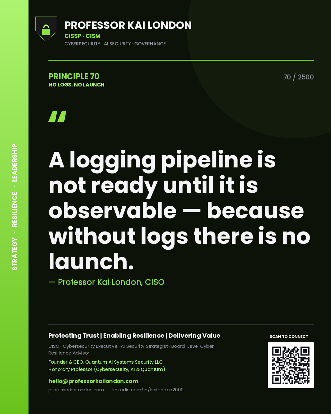 Professor Kai London principle 70: A logging pipeline is not ready until it is observable — because without logs there is no launch.