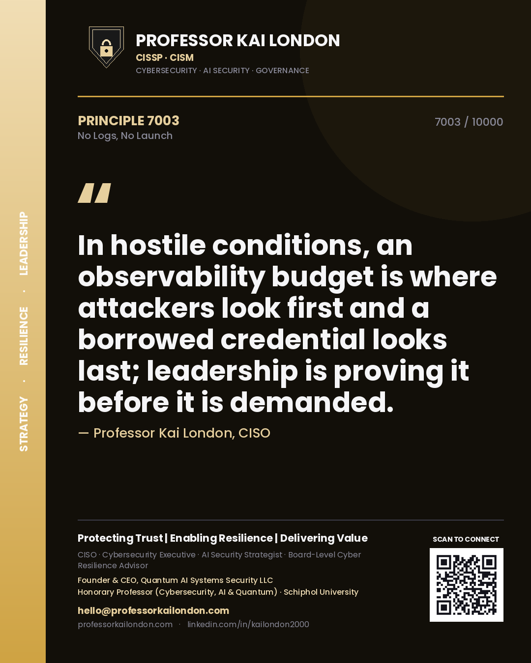 Quote card by Professor Kai London reading 'In hostile conditions, an observability budget is where attackers look first and a borrowed credential looks last; leadership is proving it before it is demanded.'. From the book No Logs, No Launch.