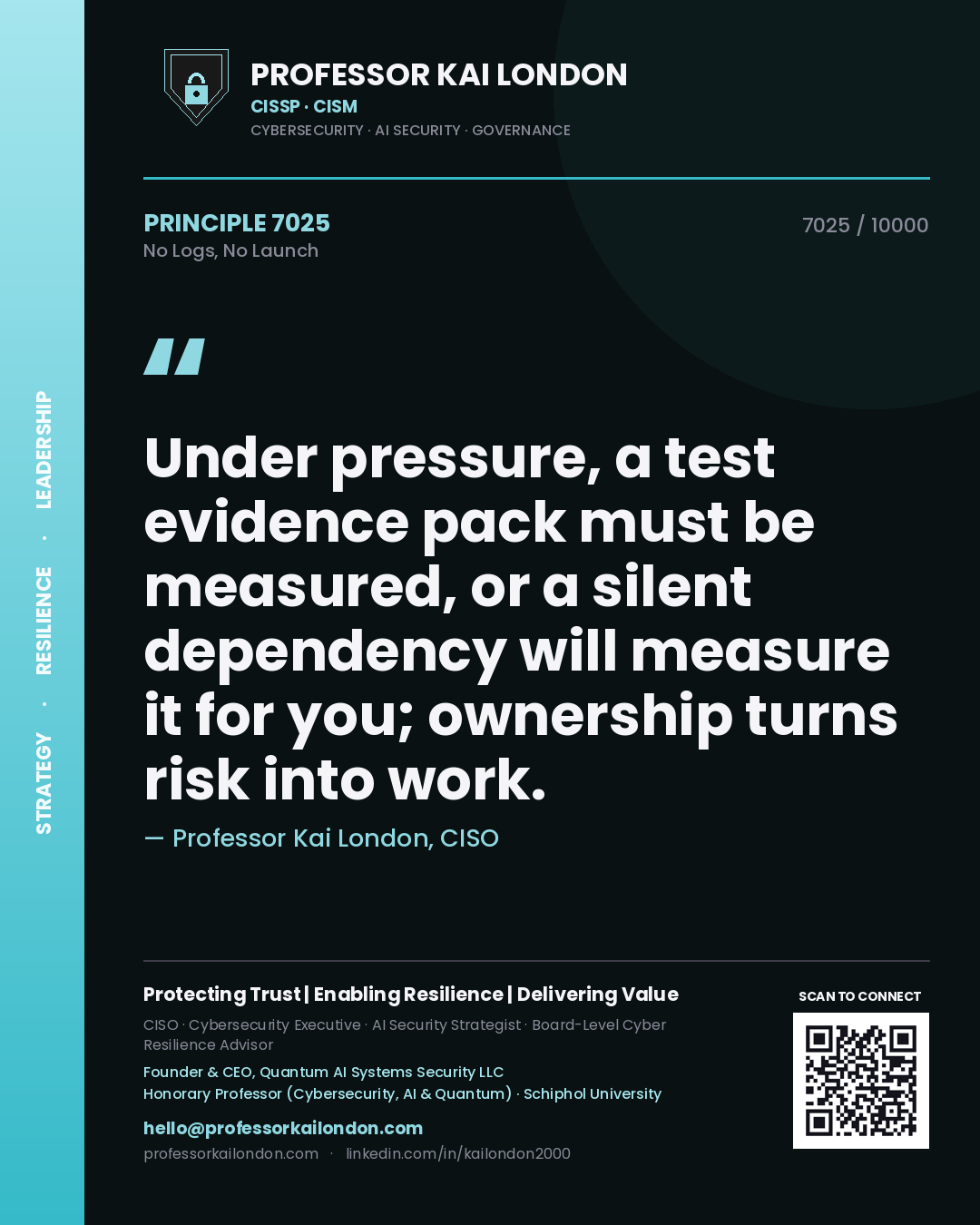 Quote card by Professor Kai London reading 'Under pressure, a test evidence pack must be measured, or a silent dependency will measure it for you; ownership turns risk into work.'. From the book No Logs, No Launch.