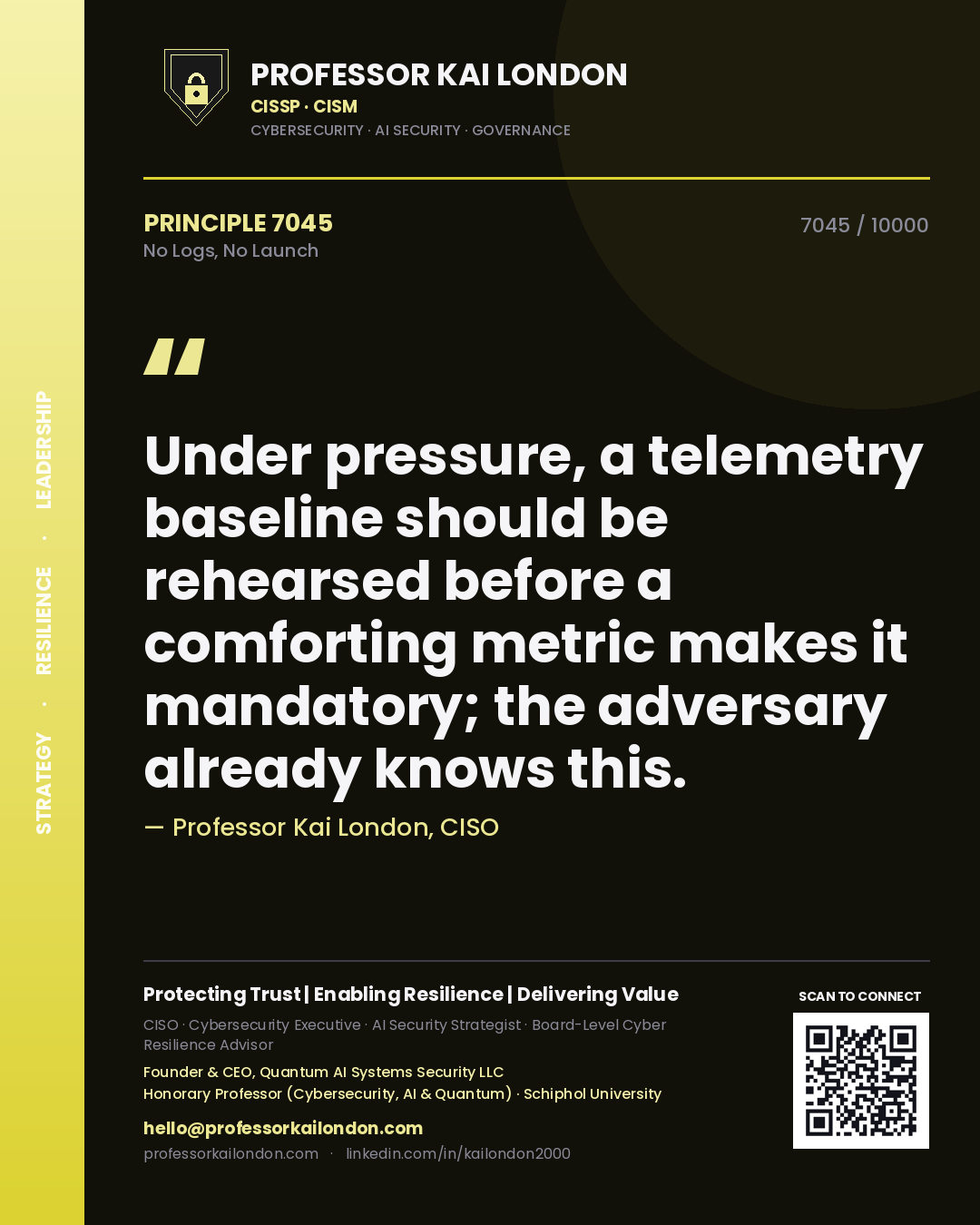 Professor Kai London principle 7045: Under pressure, a telemetry baseline should be rehearsed before a comforting metric makes it mandatory; the adversary already knows this.