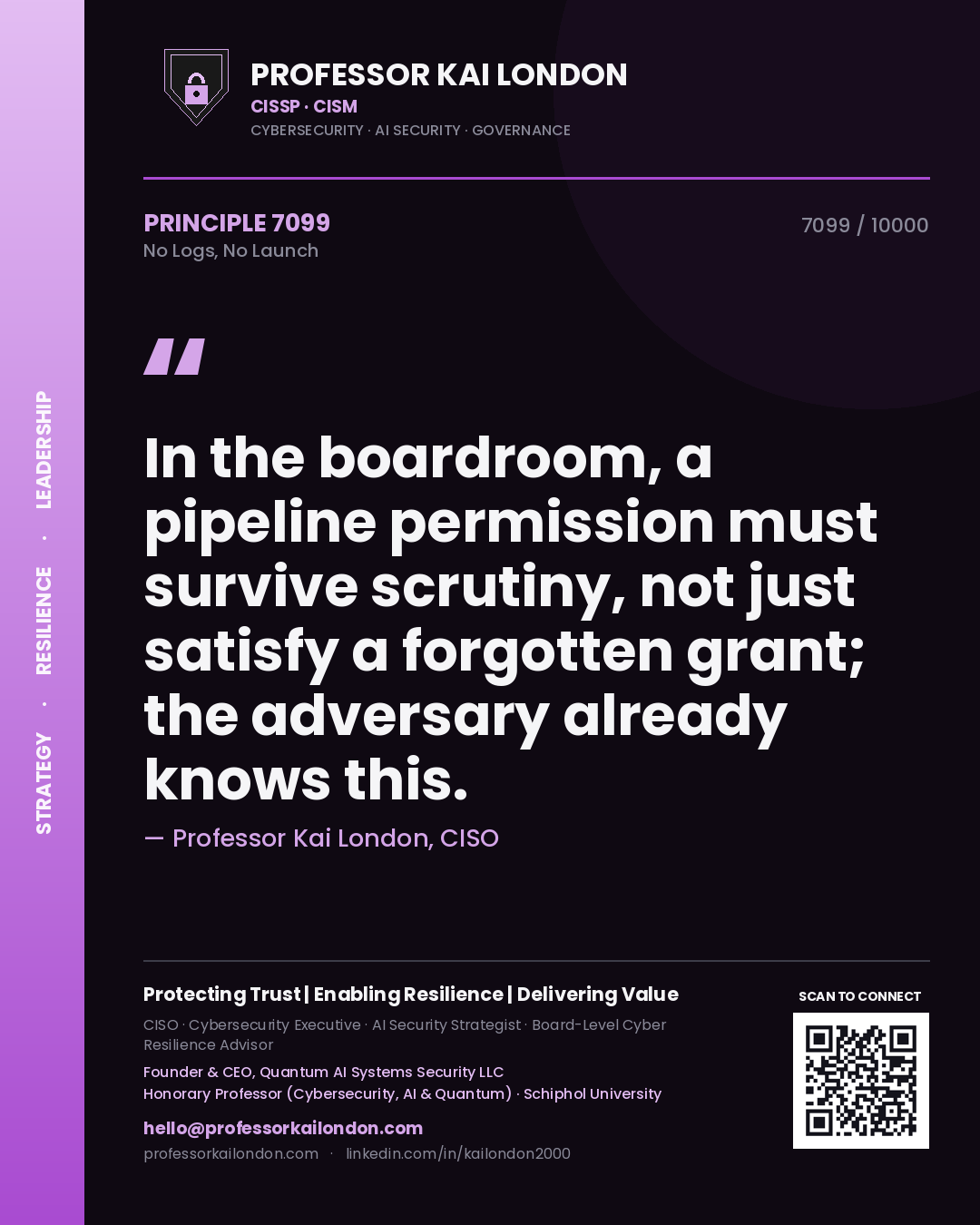 Quote card by Professor Kai London reading 'In the boardroom, a pipeline permission must survive scrutiny, not just satisfy a forgotten grant; the adversary already knows this.'. From the book No Logs, No Launch.