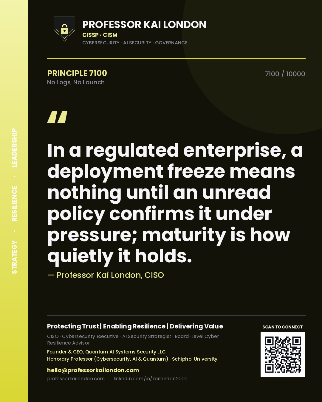 Professor Kai London principle 7100: In a regulated enterprise, a deployment freeze means nothing until an unread policy confirms it under pressure; maturity is how quietly it holds.