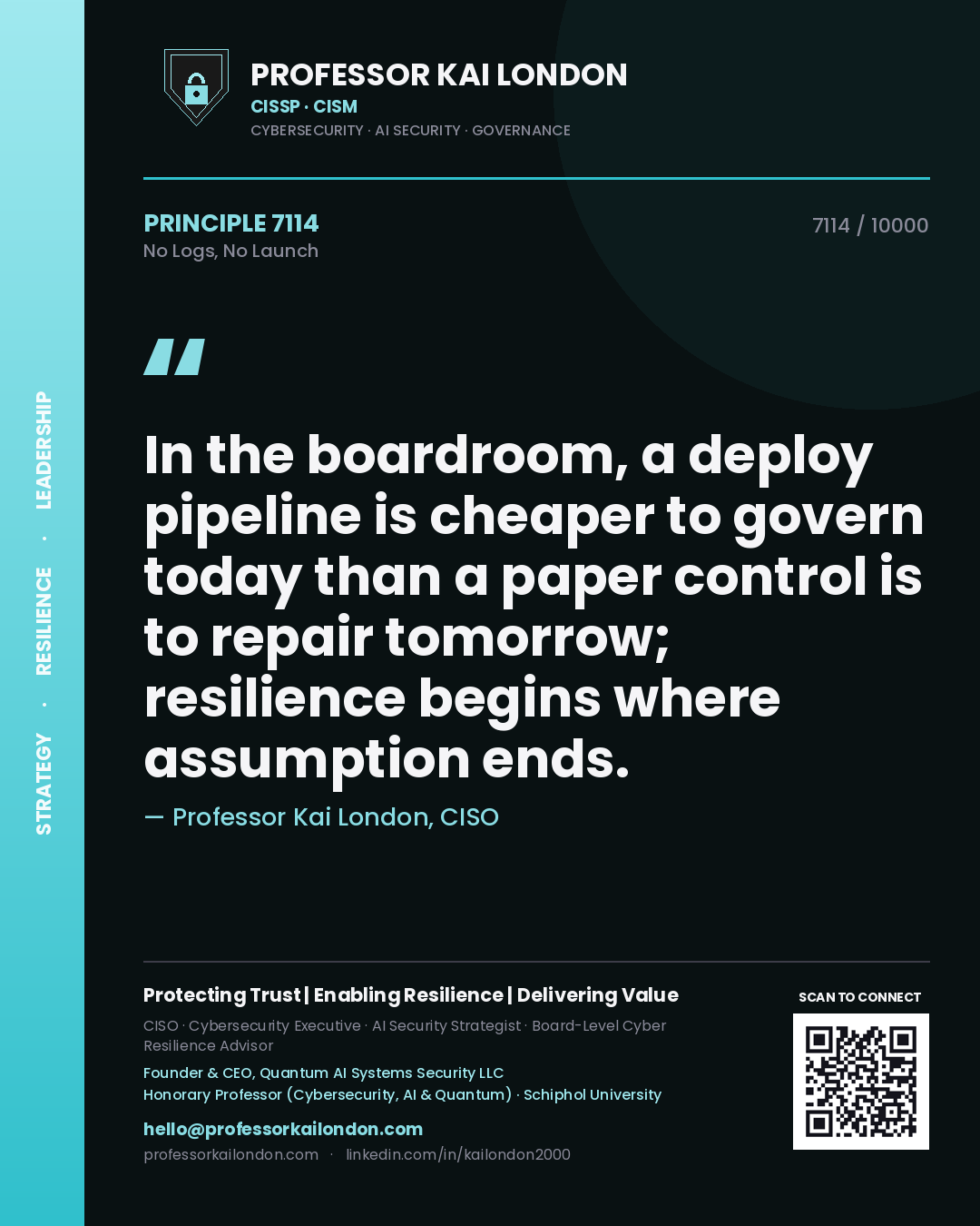 Professor Kai London principle 7114: In the boardroom, a deploy pipeline is cheaper to govern today than a paper control is to repair tomorrow; resilience begins where assumption ends.