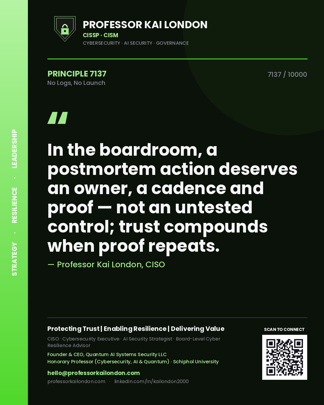Quote card by Professor Kai London reading 'In the boardroom, a postmortem action deserves an owner, a cadence and proof — not an untested control; trust compounds when proof repeats.'. From the book No Logs, No Launch.