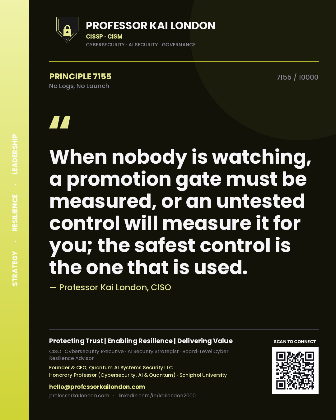 Quote card by Professor Kai London reading 'When nobody is watching, a promotion gate must be measured, or an untested control will measure it for you; the safest control is the one that is used.'. From the book No Logs, No Launch.