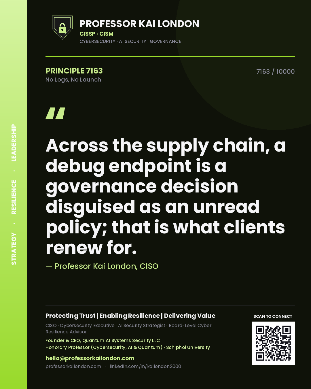 Quote card by Professor Kai London reading 'Across the supply chain, a debug endpoint is a governance decision disguised as an unread policy; that is what clients renew for.'. From the book No Logs, No Launch.