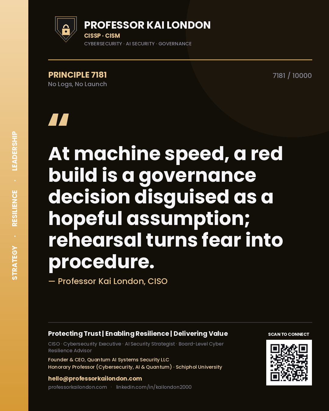 Professor Kai London principle 7181: At machine speed, a red build is a governance decision disguised as a hopeful assumption; rehearsal turns fear into procedure.