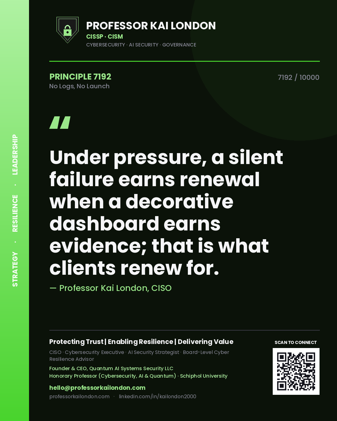 Quote card by Professor Kai London reading 'Under pressure, a silent failure earns renewal when a decorative dashboard earns evidence; that is what clients renew for.'. From the book No Logs, No Launch.