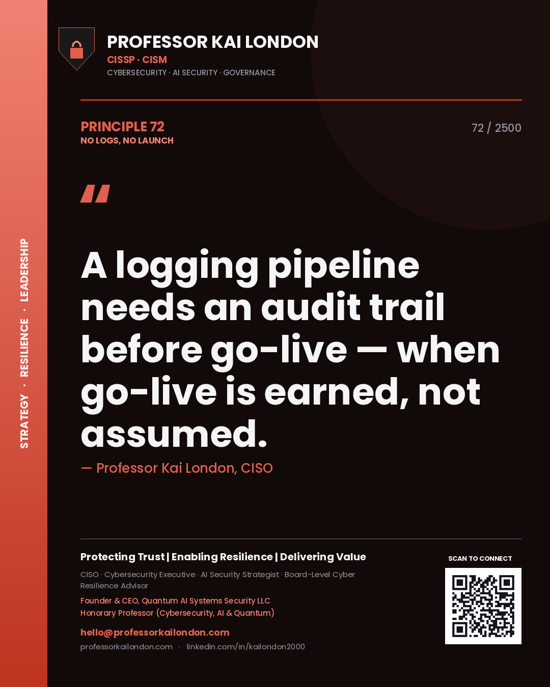 Quote card by Professor Kai London reading 'A logging pipeline needs an audit trail before go-live — when go-live is earned, not assumed.'. From the book No Logs, No Launch.