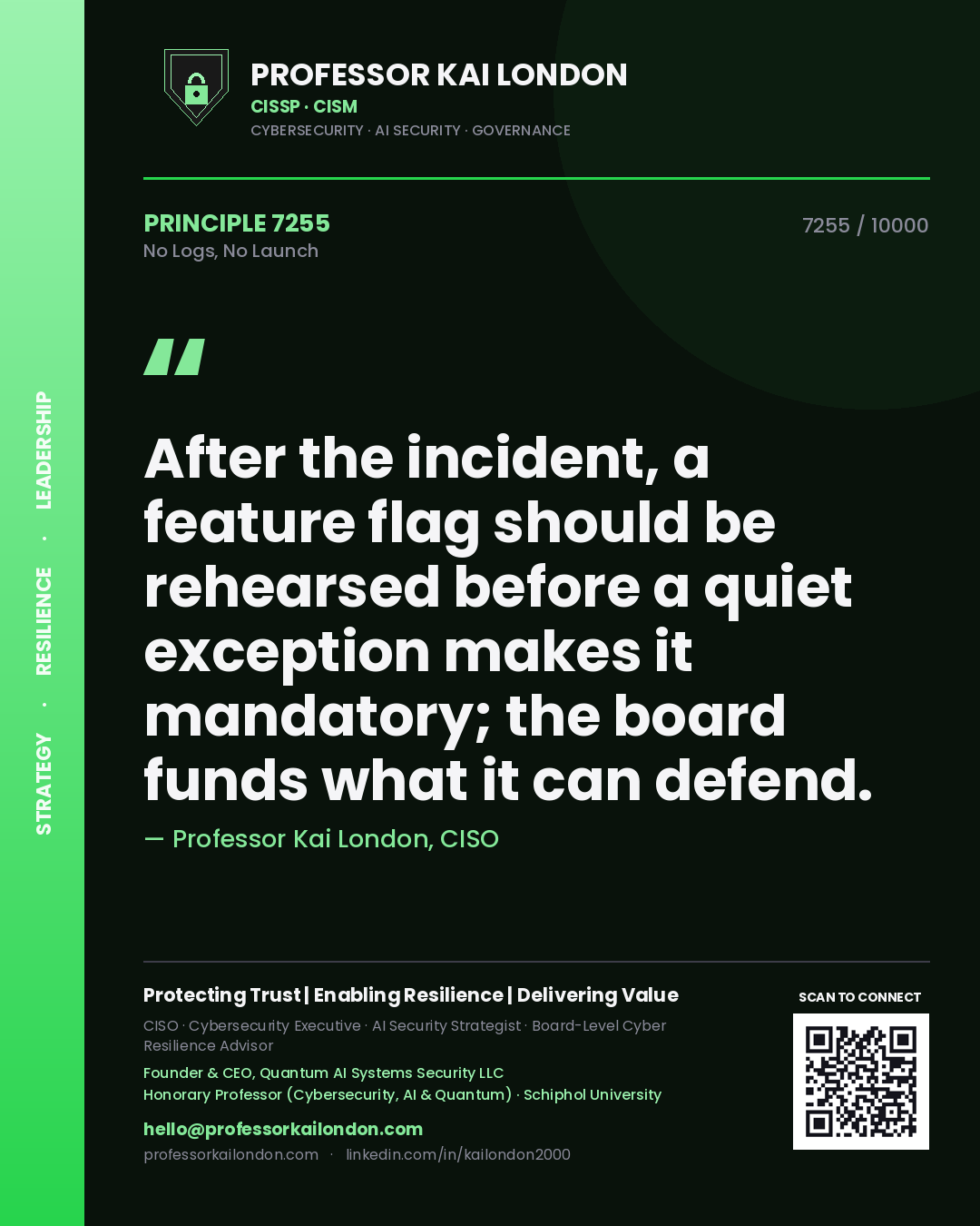 Quote card by Professor Kai London reading 'After the incident, a feature flag should be rehearsed before a quiet exception makes it mandatory; the board funds what it can defend.'. From the book No Logs, No Launch.