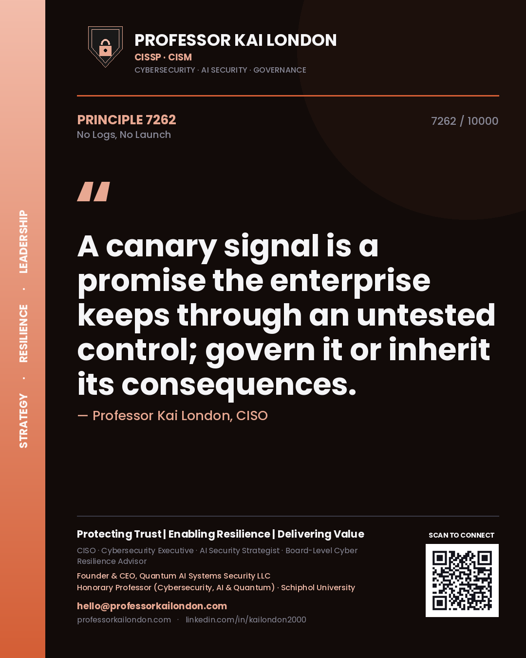 Quote card by Professor Kai London reading 'A canary signal is a promise the enterprise keeps through an untested control; govern it or inherit its consequences.'. From the book No Logs, No Launch.