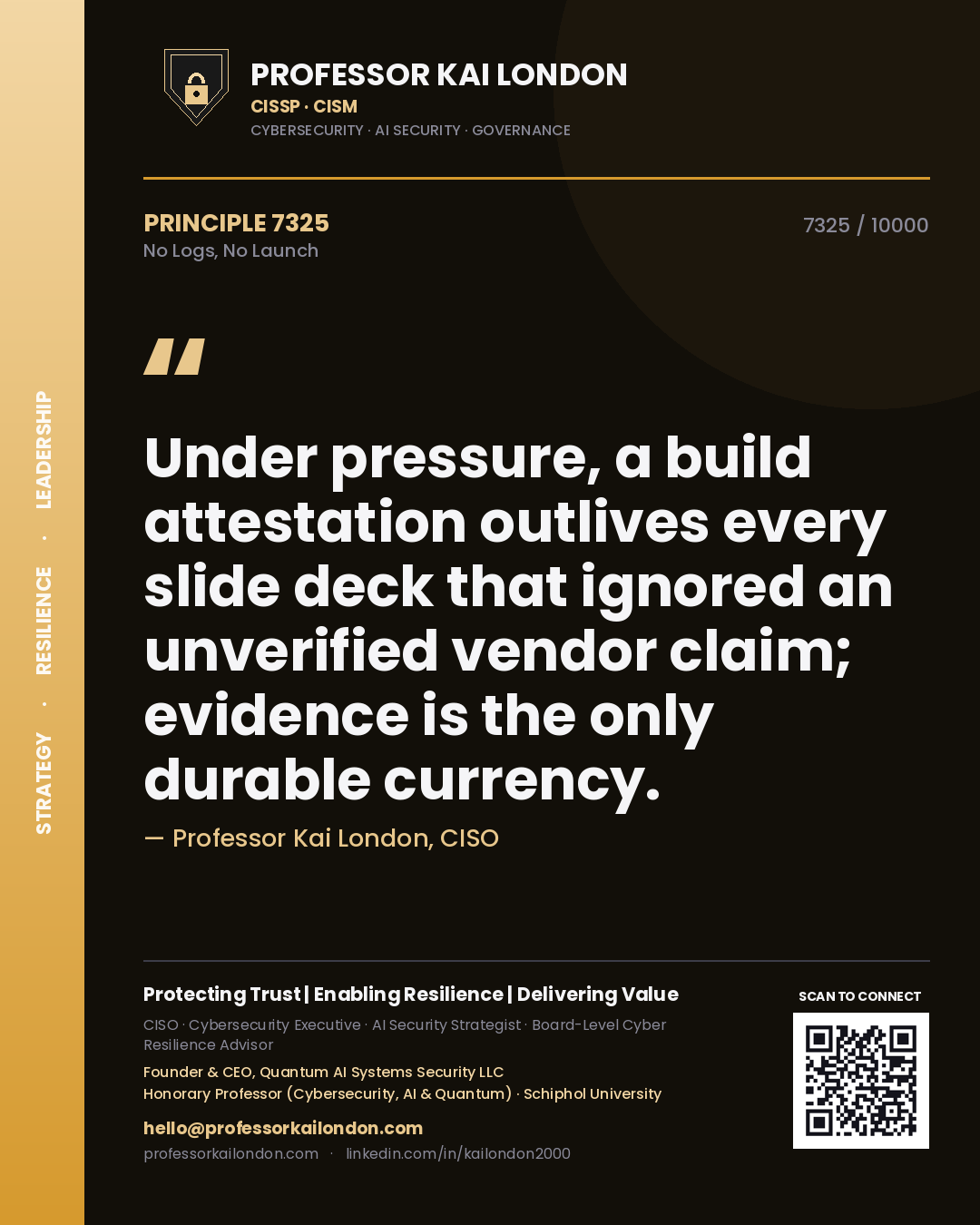 Quote card by Professor Kai London reading 'Under pressure, a build attestation outlives every slide deck that ignored an unverified vendor claim; evidence is the only durable currency.'. From the book No Logs, No Launch.