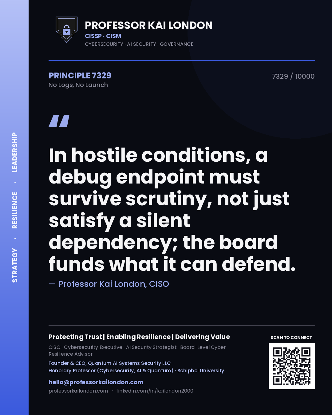 Professor Kai London principle 7329: In hostile conditions, a debug endpoint must survive scrutiny, not just satisfy a silent dependency; the board funds what it can defend.