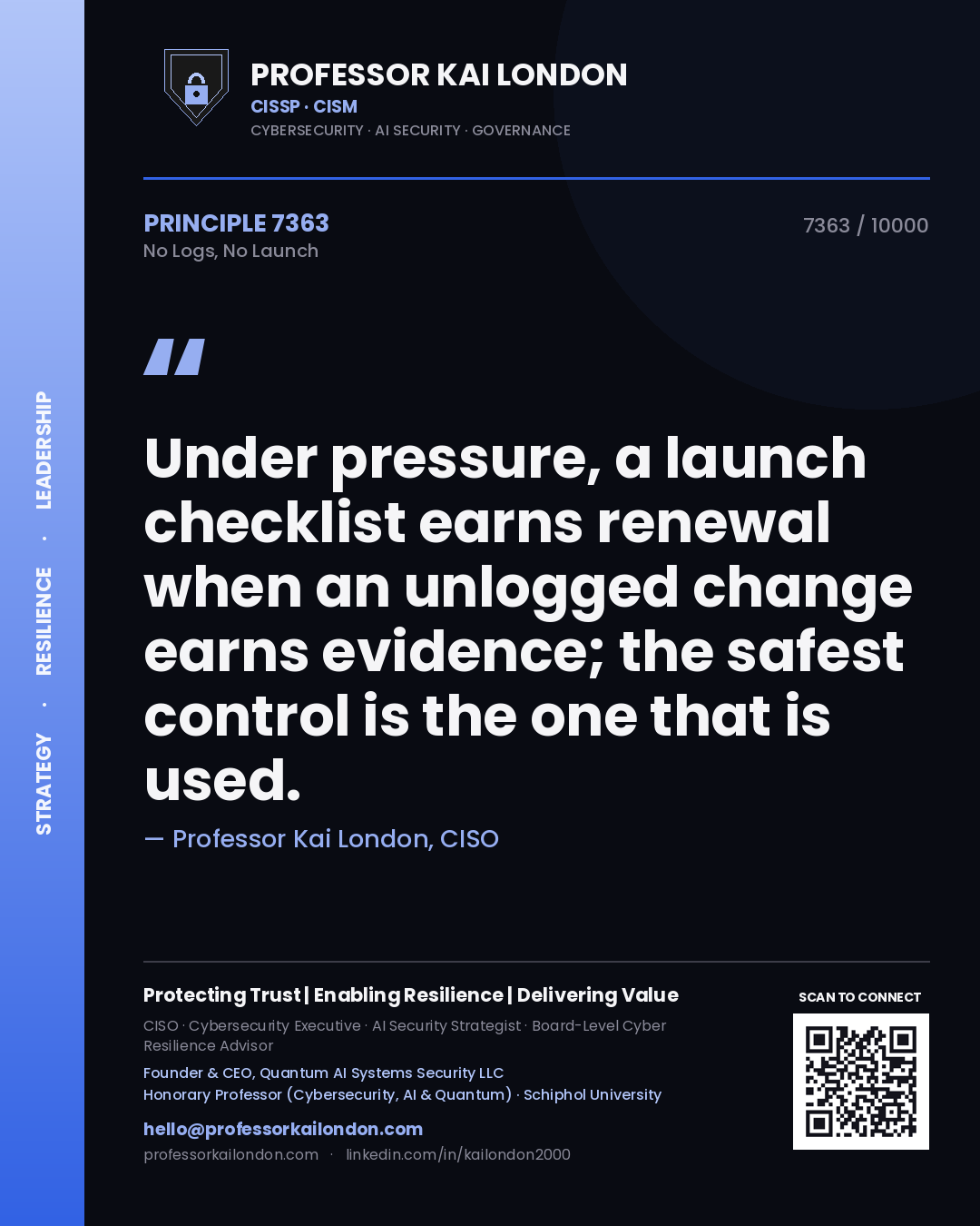 Quote card by Professor Kai London reading 'Under pressure, a launch checklist earns renewal when an unlogged change earns evidence; the safest control is the one that is used.'. From the book No Logs, No Launch.