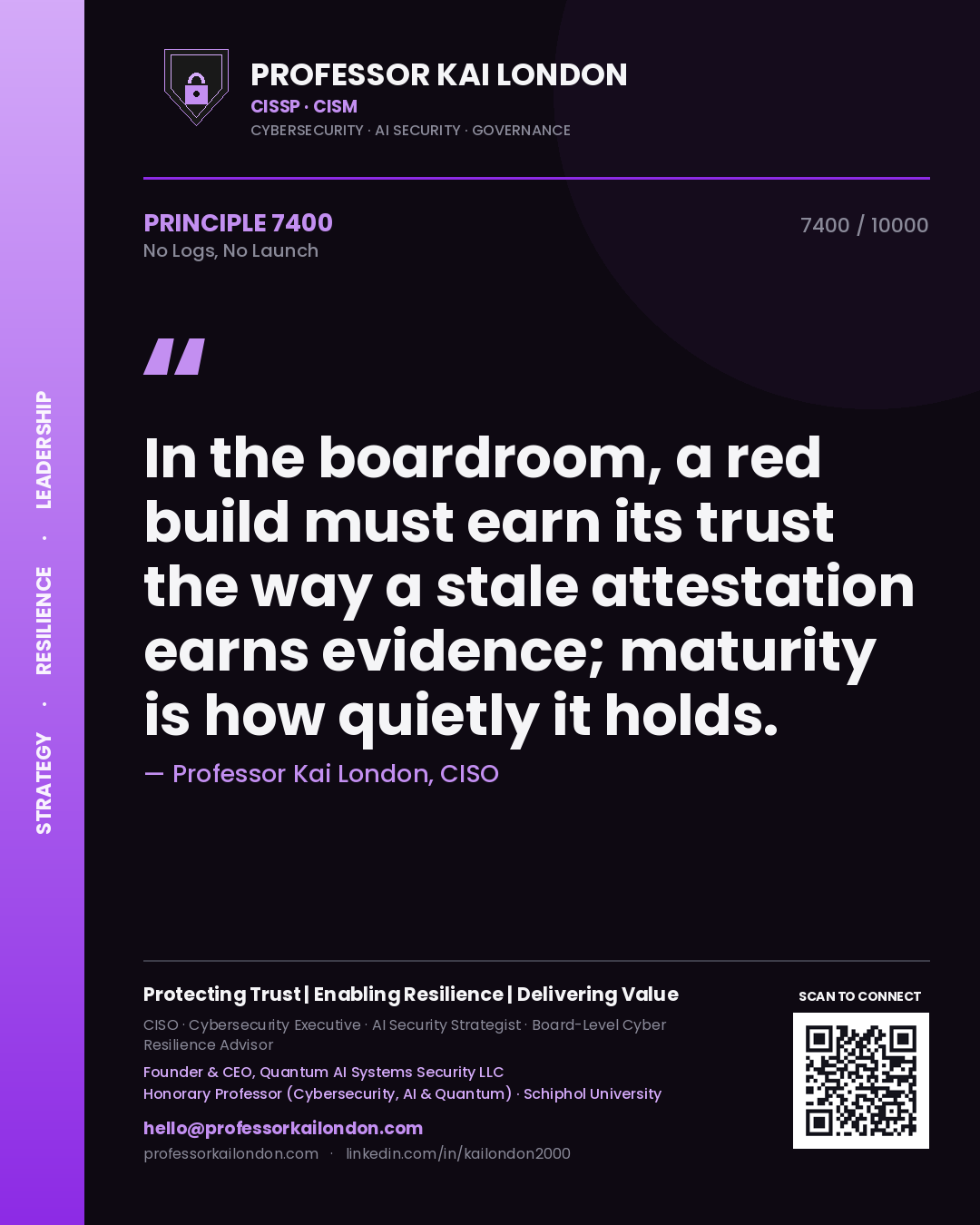 Quote card by Professor Kai London reading 'In the boardroom, a red build must earn its trust the way a stale attestation earns evidence; maturity is how quietly it holds.'. From the book No Logs, No Launch.