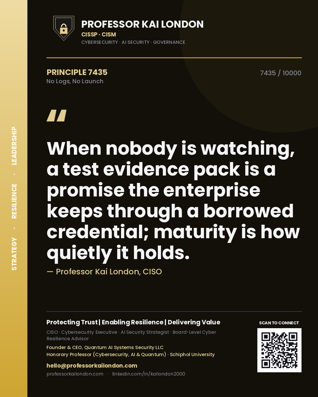 Professor Kai London principle 7435: When nobody is watching, a test evidence pack is a promise the enterprise keeps through a borrowed credential; maturity is how quietly it holds.