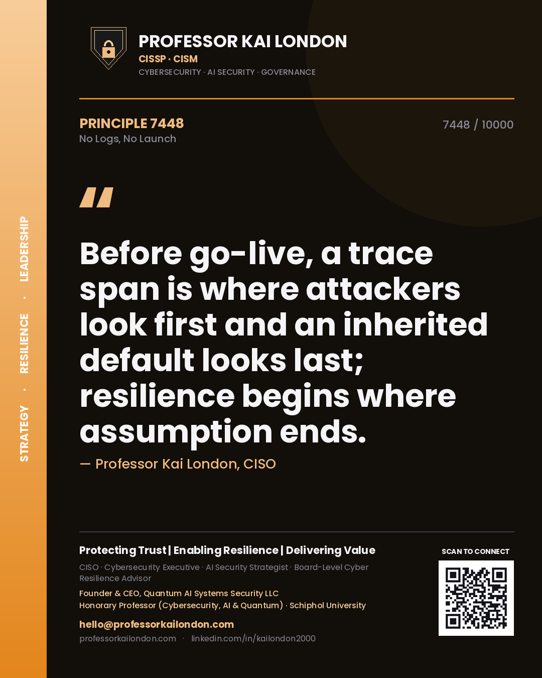 Quote card by Professor Kai London reading 'Before go-live, a trace span is where attackers look first and an inherited default looks last; resilience begins where assumption ends.'. From the book No Logs, No Launch.