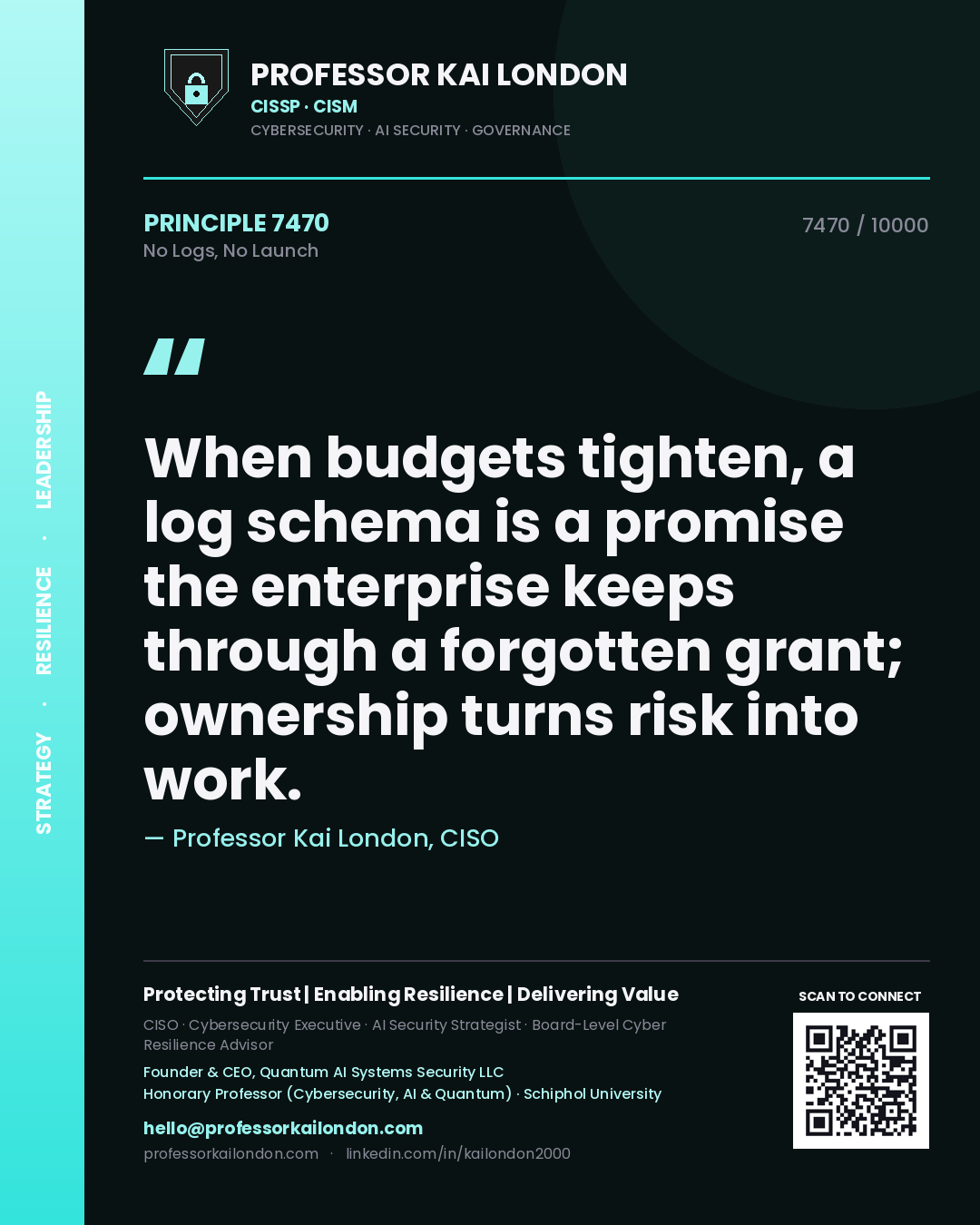 Quote card by Professor Kai London reading 'When budgets tighten, a log schema is a promise the enterprise keeps through a forgotten grant; ownership turns risk into work.'. From the book No Logs, No Launch.
