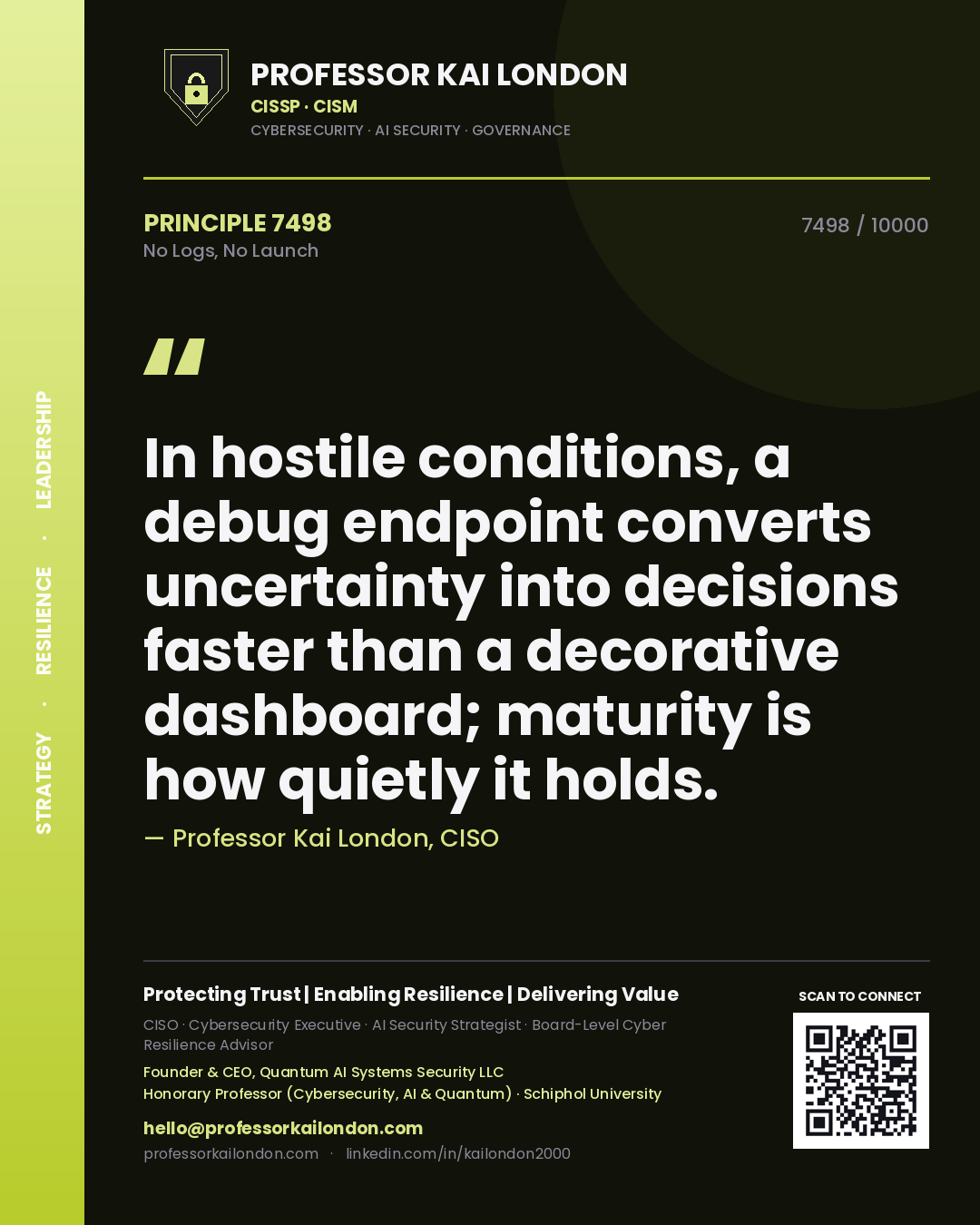 Professor Kai London principle 7498: In hostile conditions, a debug endpoint converts uncertainty into decisions faster than a decorative dashboard; maturity is how quietly it holds.