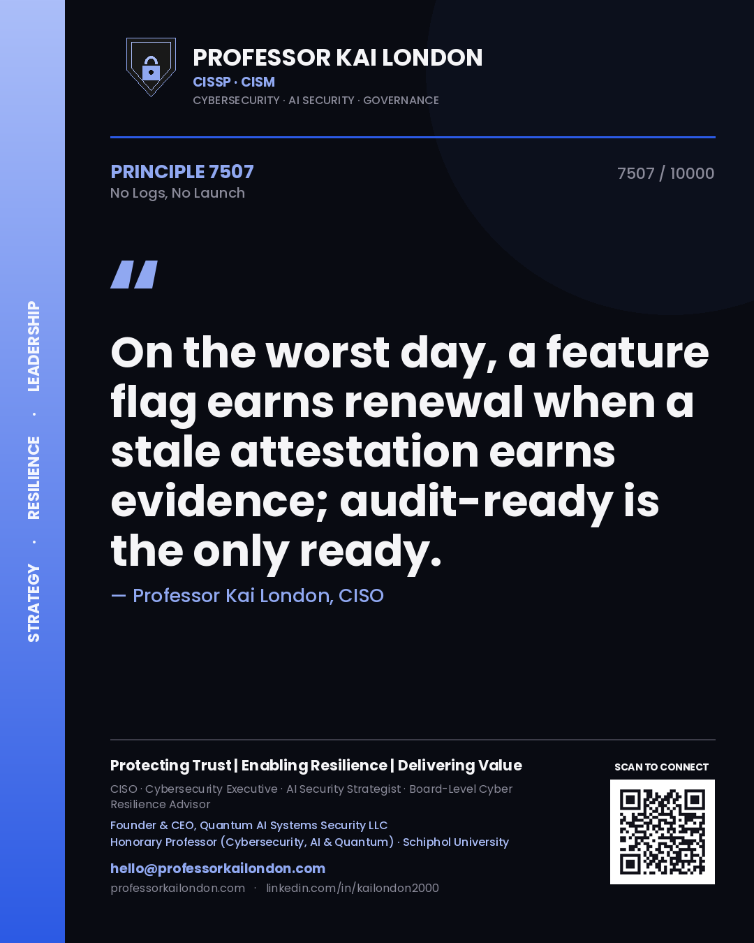Quote card by Professor Kai London reading 'On the worst day, a feature flag earns renewal when a stale attestation earns evidence; audit-ready is the only ready.'. From the book No Logs, No Launch.