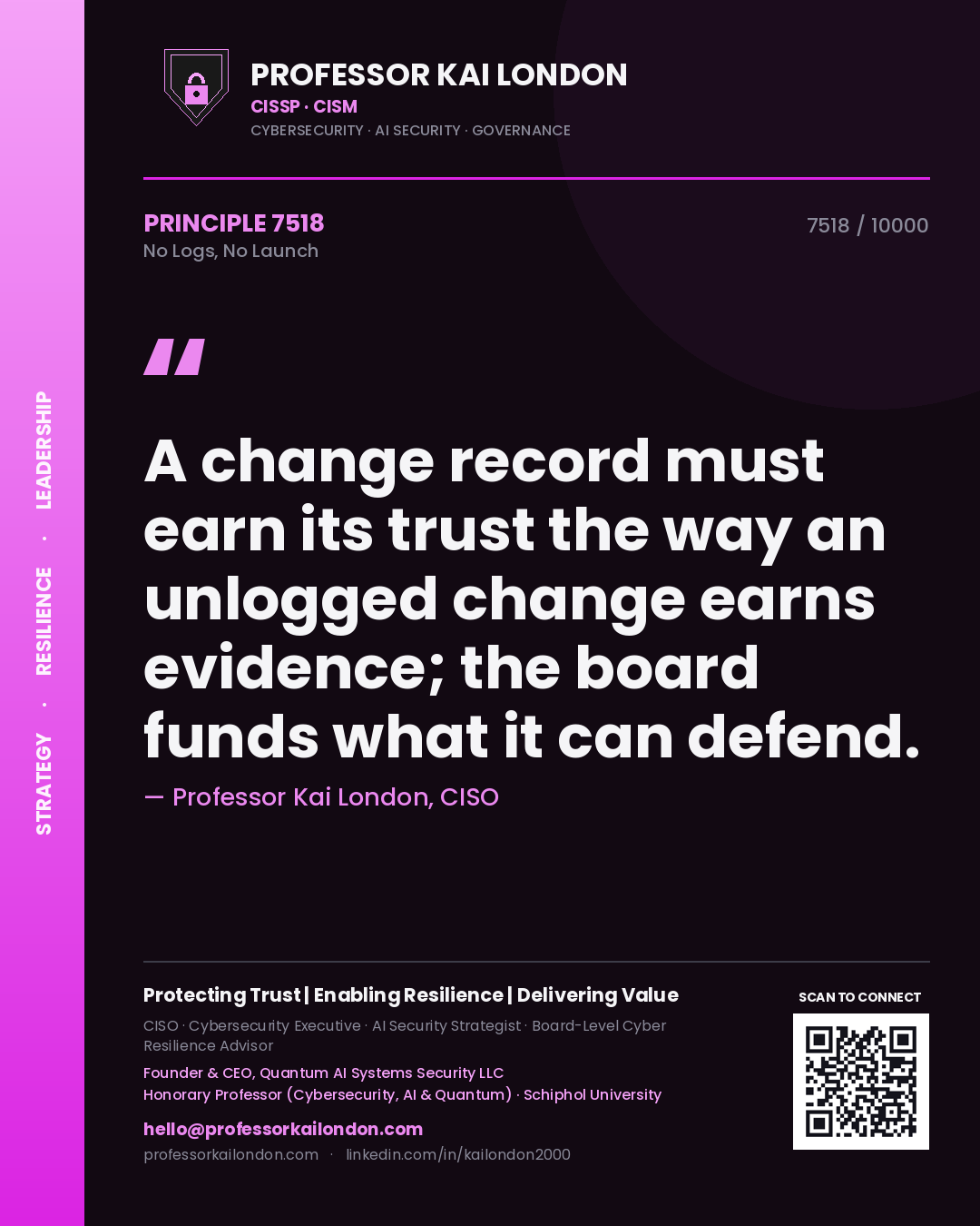 Professor Kai London principle 7518: A change record must earn its trust the way an unlogged change earns evidence; the board funds what it can defend.