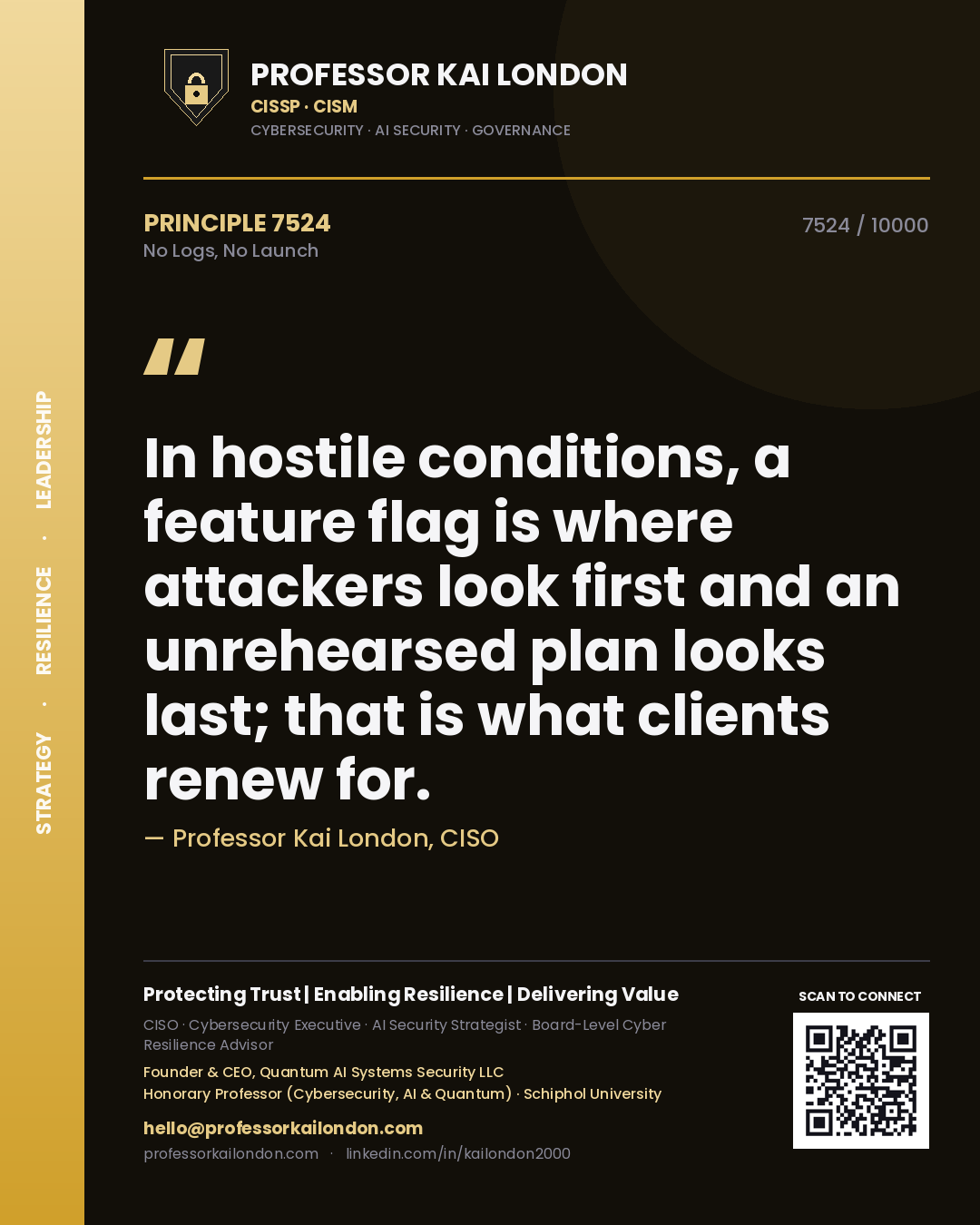 Quote card by Professor Kai London reading 'In hostile conditions, a feature flag is where attackers look first and an unrehearsed plan looks last; that is what clients renew for.'. From the book No Logs, No Launch.