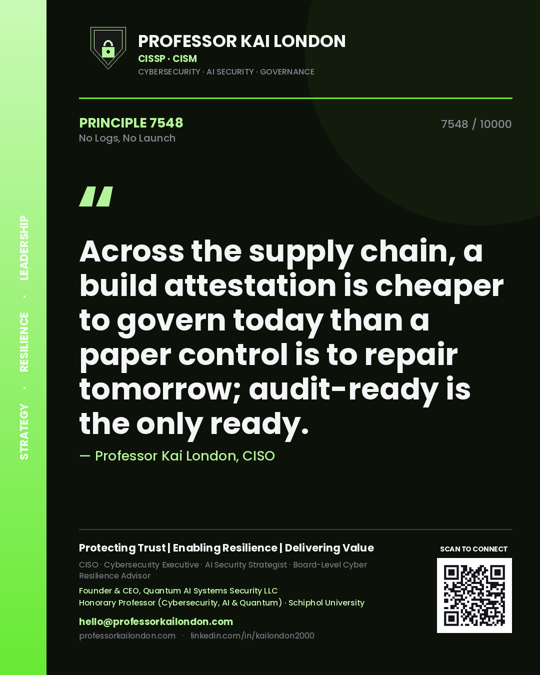 Professor Kai London principle 7548: Across the supply chain, a build attestation is cheaper to govern today than a paper control is to repair tomorrow; audit-ready is the only ready.