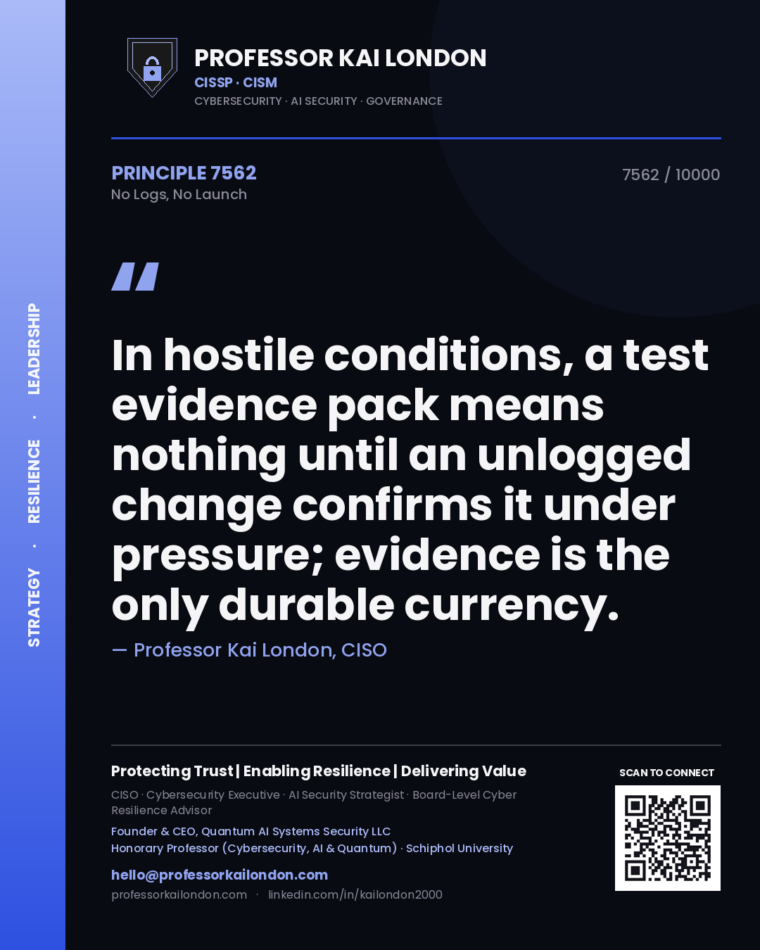 Quote card by Professor Kai London reading 'In hostile conditions, a test evidence pack means nothing until an unlogged change confirms it under pressure; evidence is the only durable currency.'. From the book No Logs, No Launch.