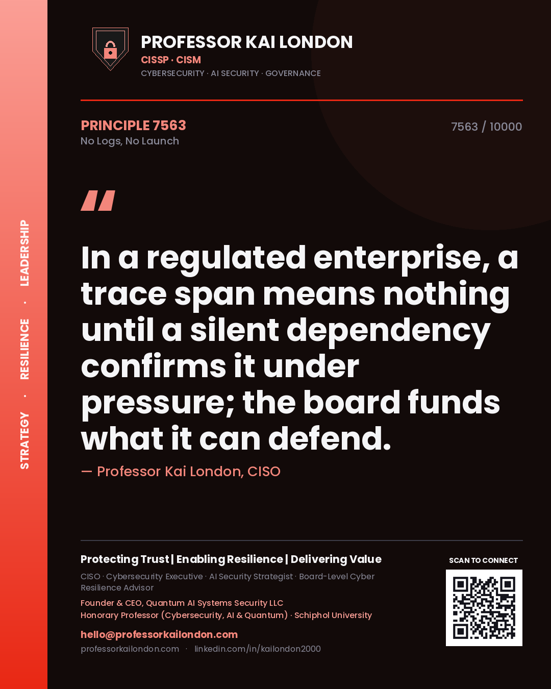 Quote card by Professor Kai London reading 'In a regulated enterprise, a trace span means nothing until a silent dependency confirms it under pressure; the board funds what it can defend.'. From the book No Logs, No Launch.