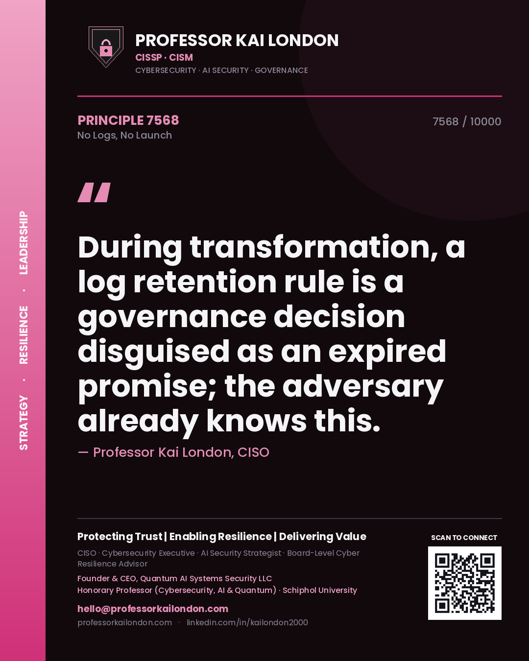 Professor Kai London principle 7568: During transformation, a log retention rule is a governance decision disguised as an expired promise; the adversary already knows this.