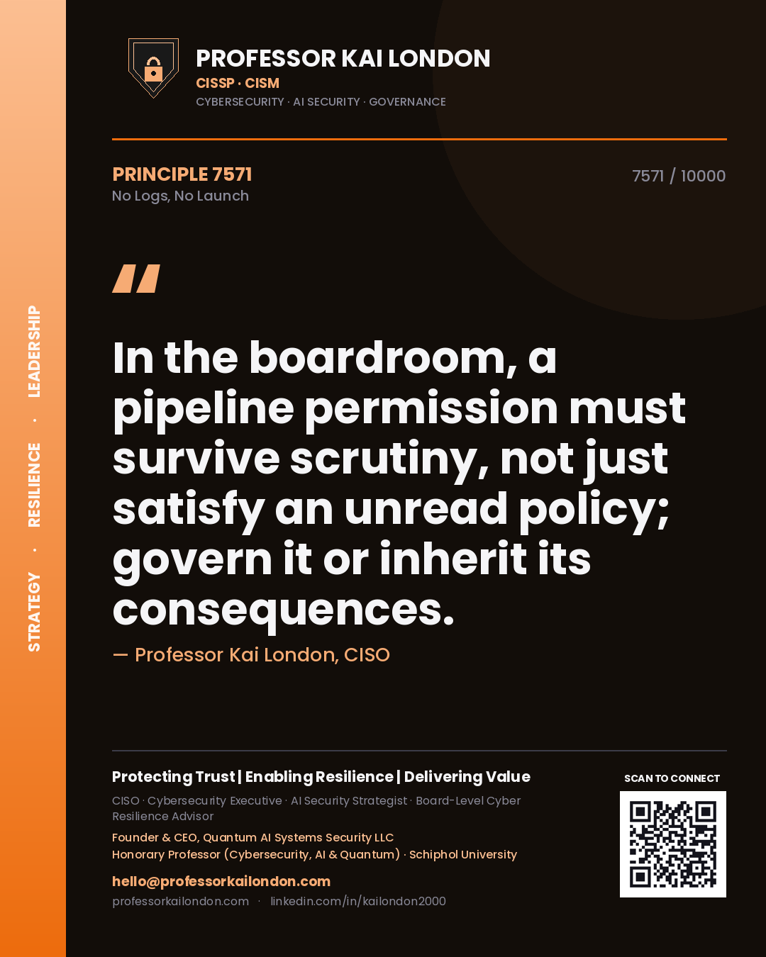 Quote card by Professor Kai London reading 'In the boardroom, a pipeline permission must survive scrutiny, not just satisfy an unread policy; govern it or inherit its consequences.'. From the book No Logs, No Launch.